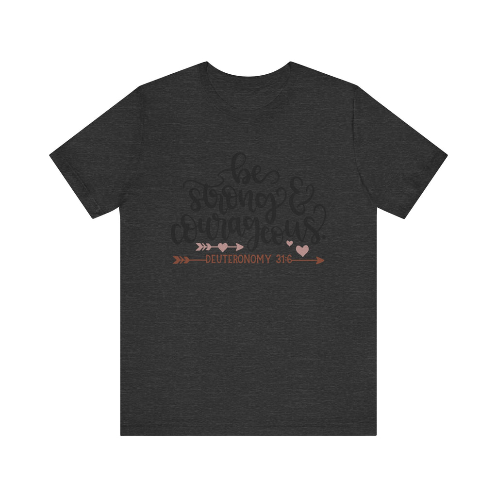 Be Strong and Courageous - Deuteronomy 31:6 | Tee