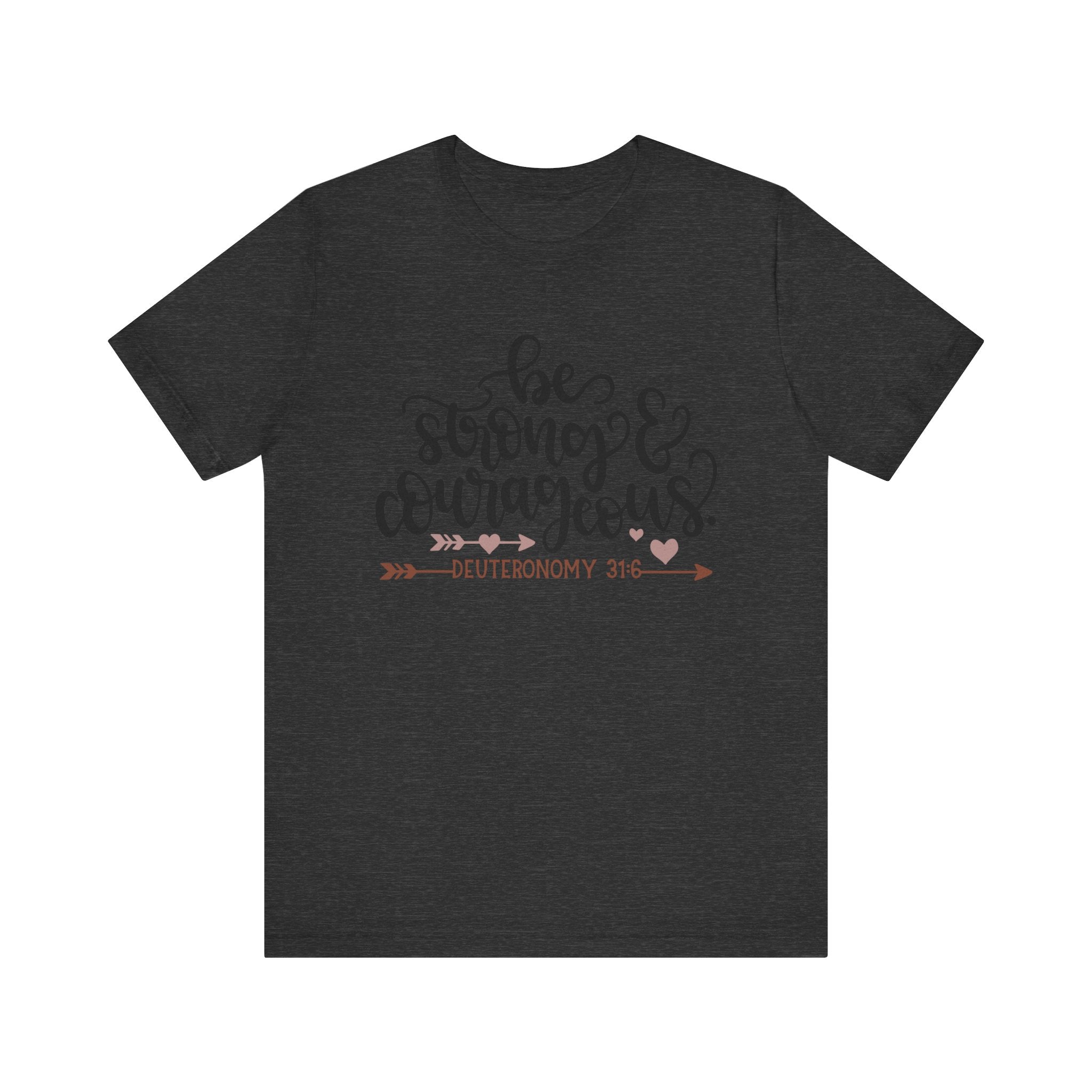 Be Strong and Courageous - Deuteronomy 31:6 | Tee