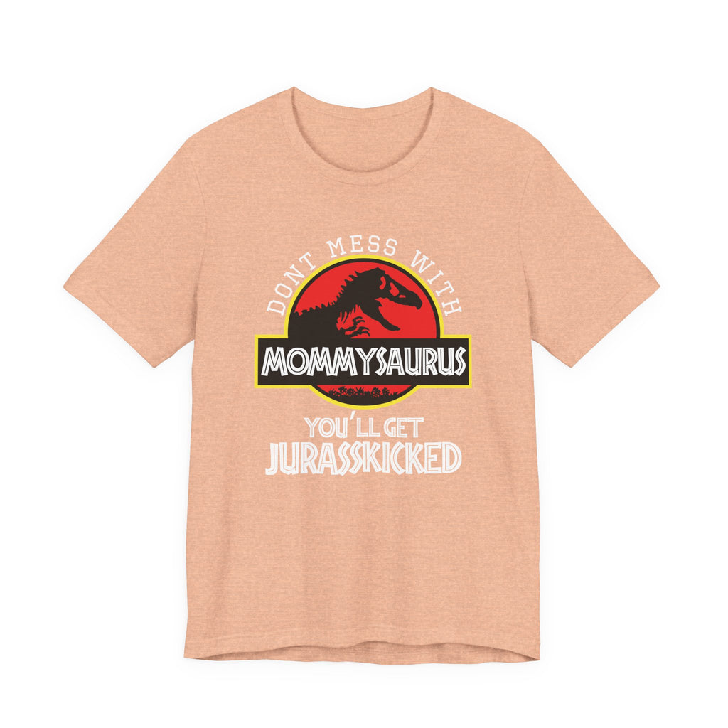 Don't Mess With Mommy, You'll Get Jurasskicked | Tee