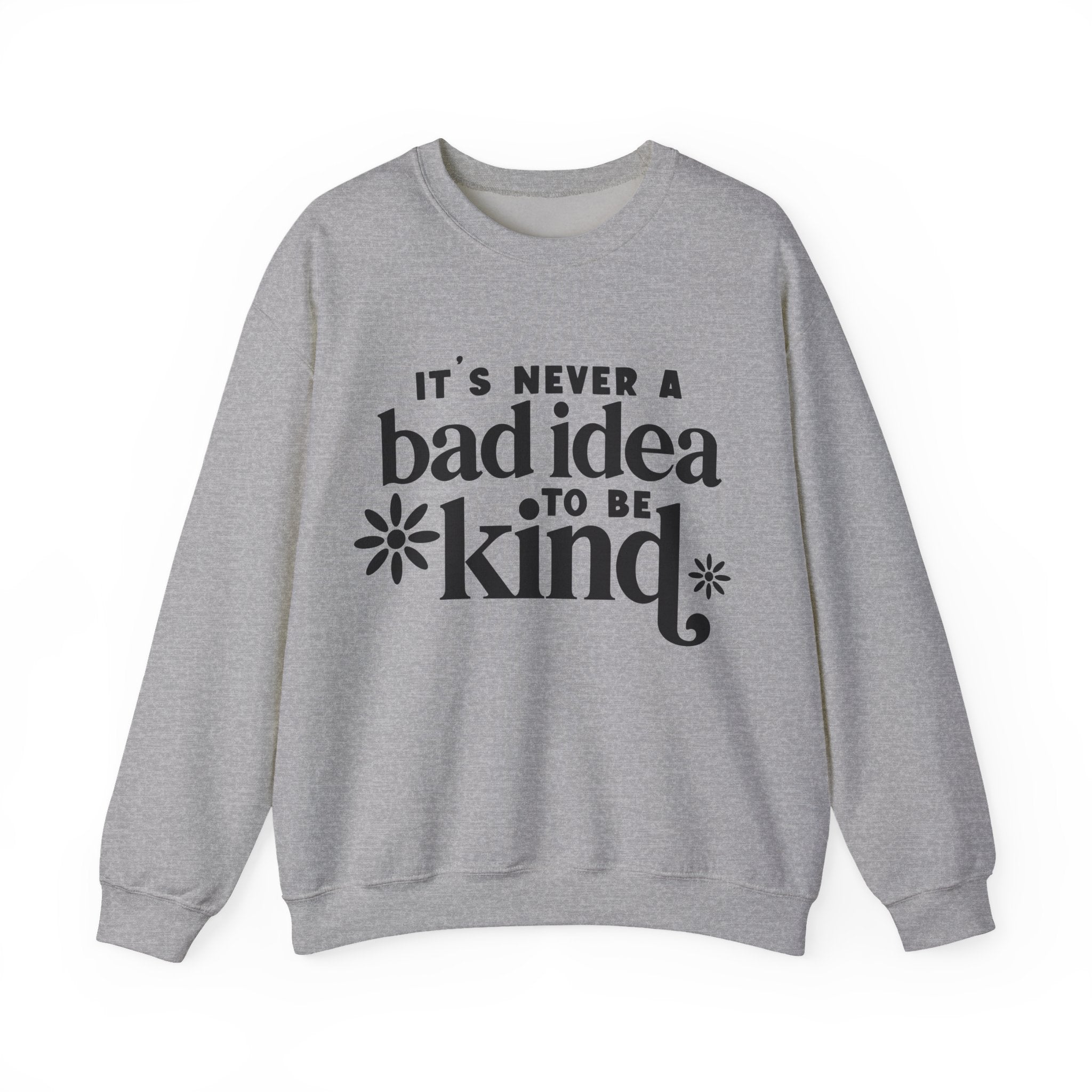 It's Never a Bad Idea to Be Kind | Crewneck Sweatshirt