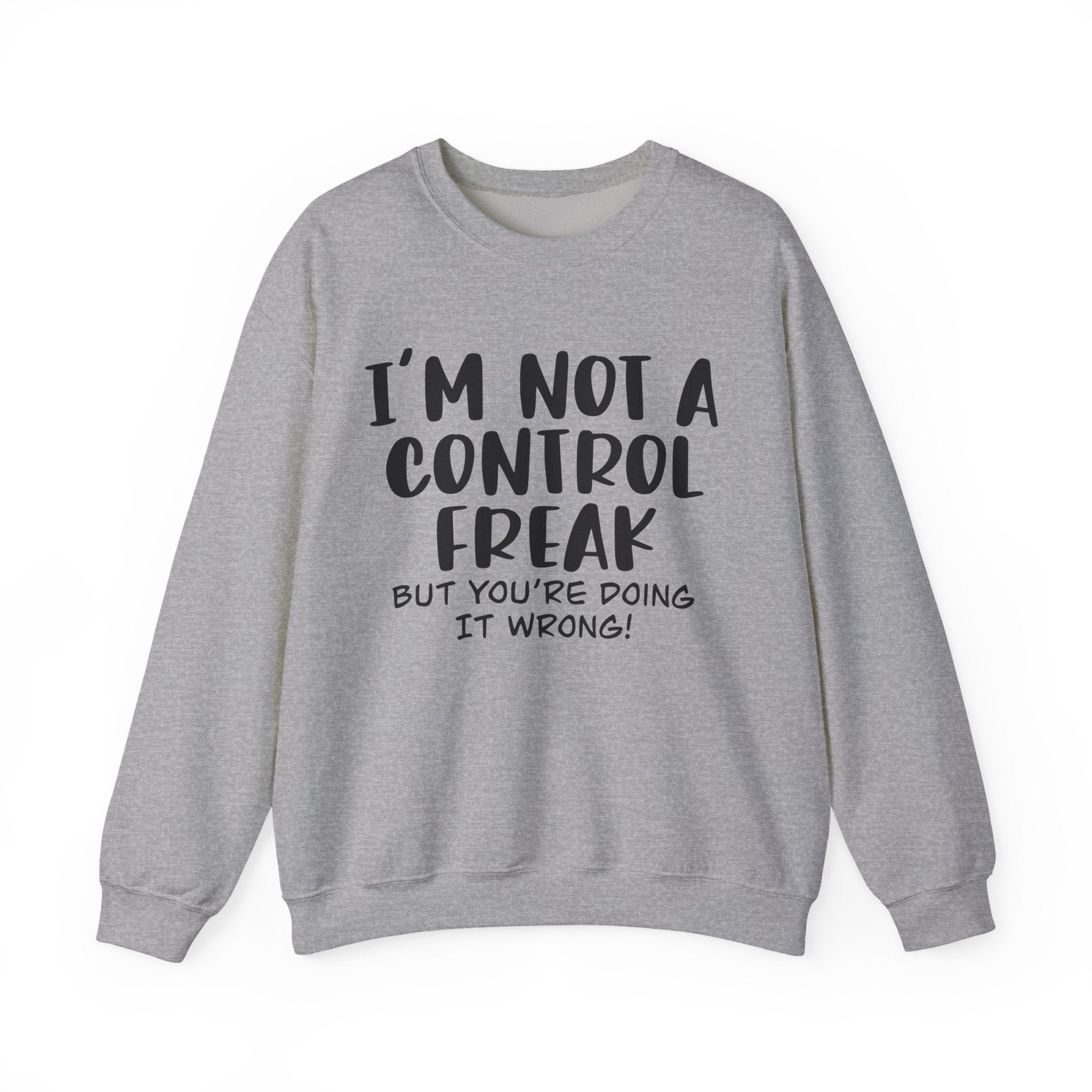I'm Not a Control Freak, but You're Doing It Wrong | Crewneck Sweatshirt