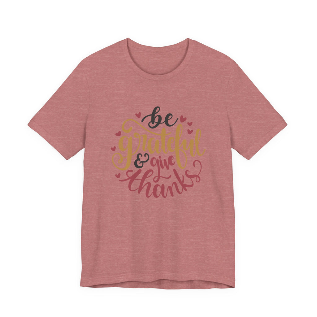 Be Grateful and Give Thanks | Tee