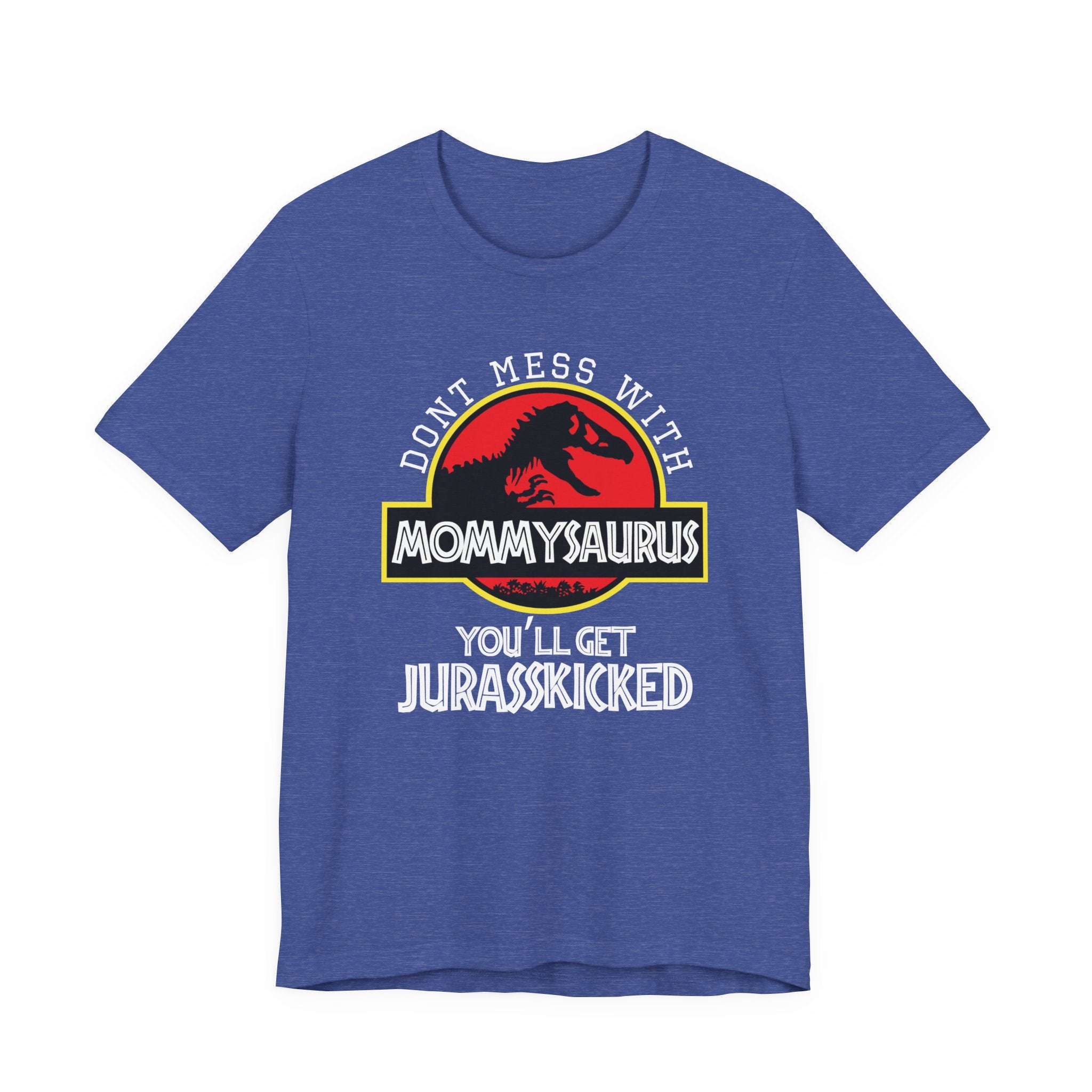 Don't Mess With Mommy, You'll Get Jurasskicked | Tee