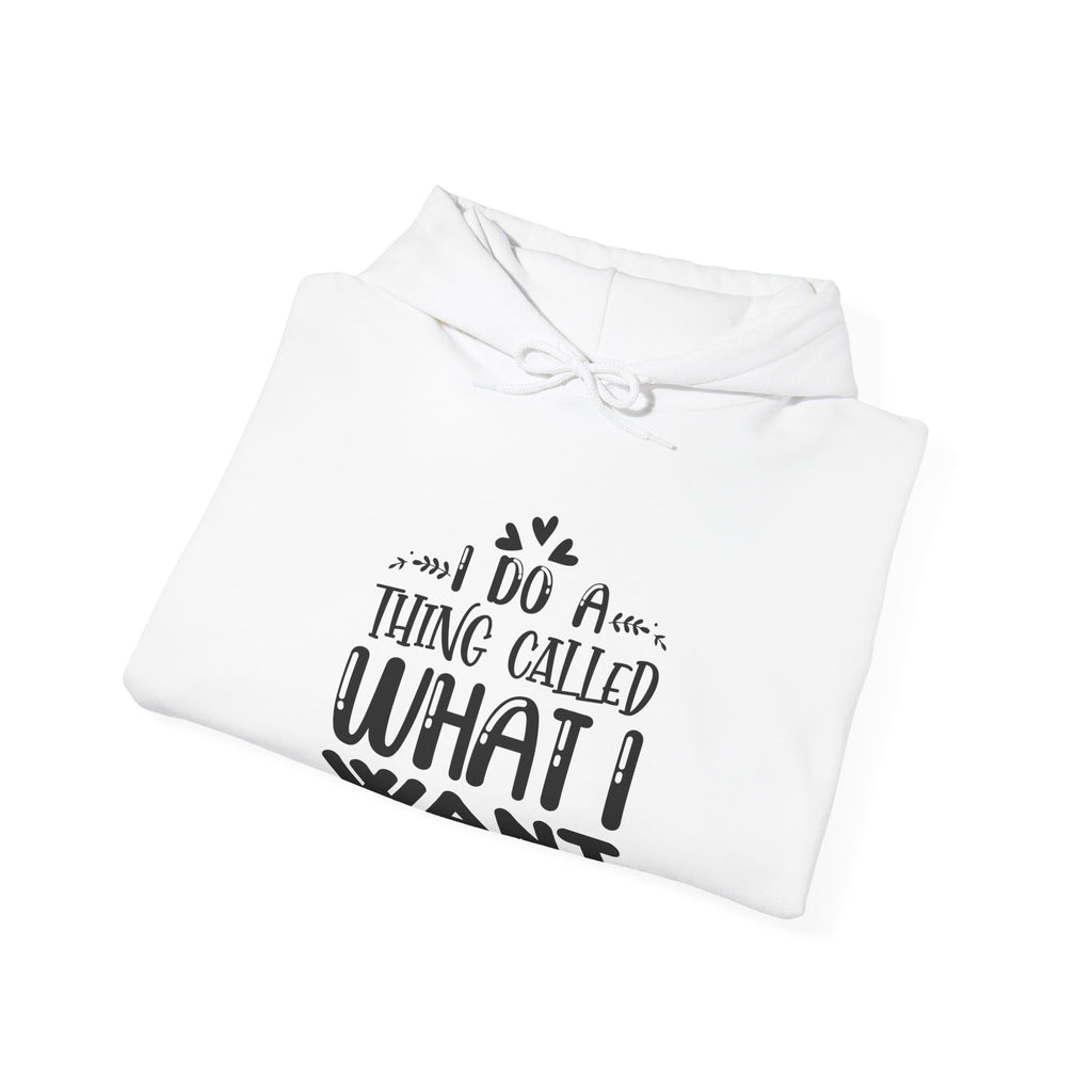 I Do a Thing Called What I Want | Hoodie