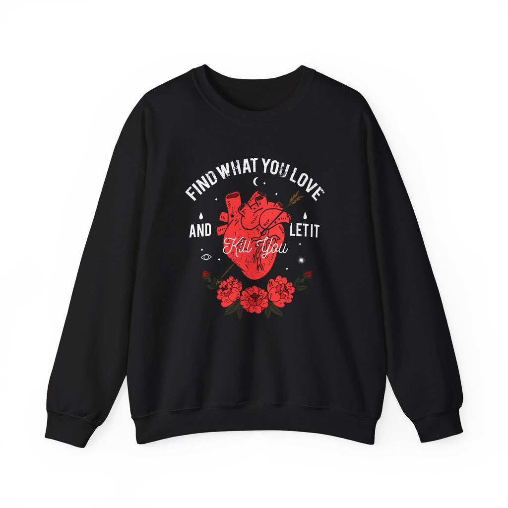 Find What You Love and Let It Kill You | Crewneck Sweatshirt