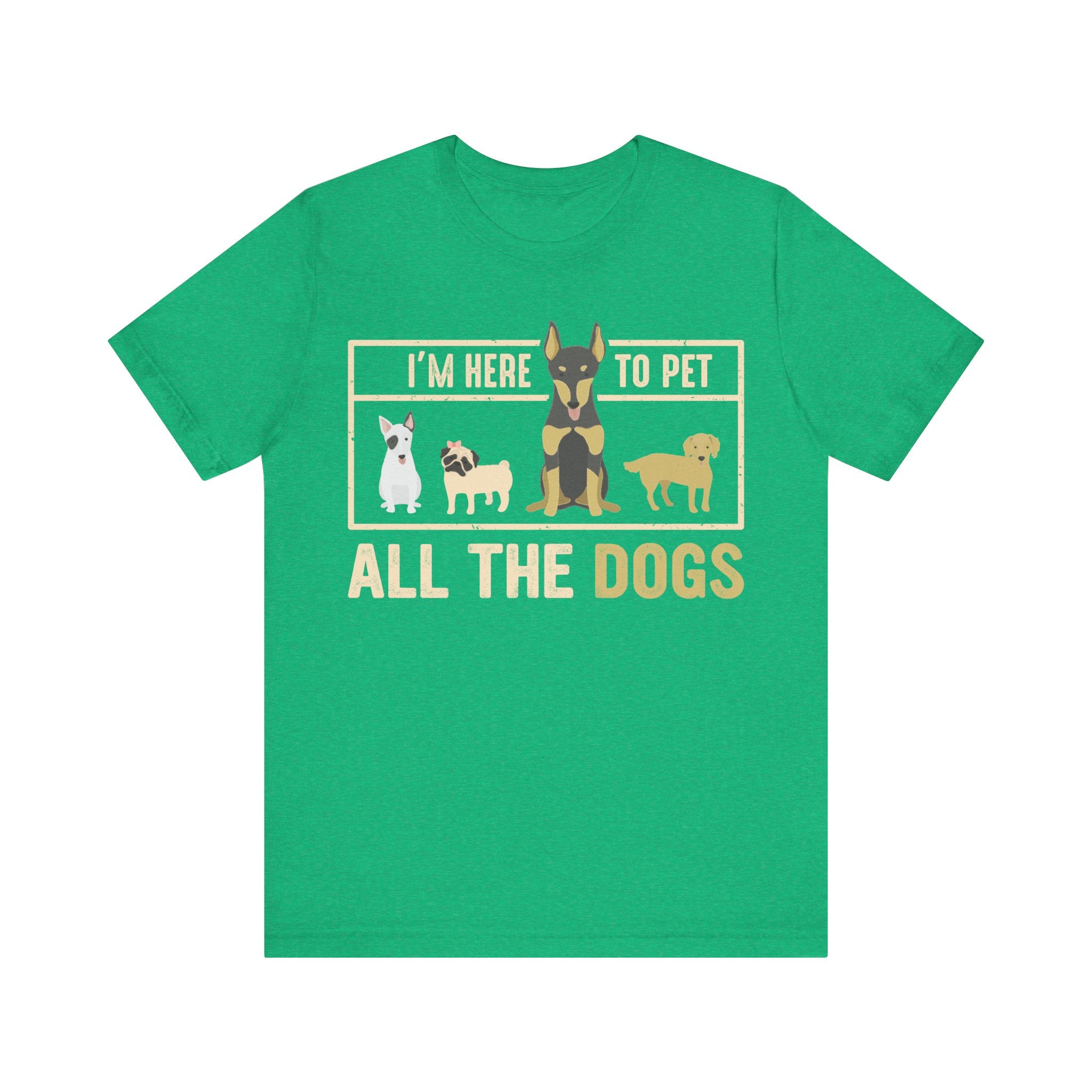 I'm Here to Pet All the Dogs | Tee