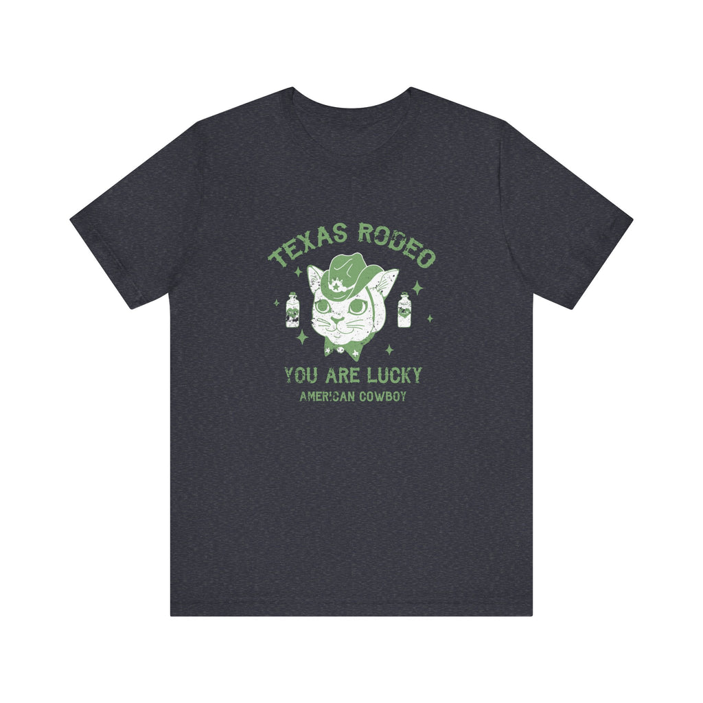 Texas Rodeo, You Are Lucky American Cowboy | Tee