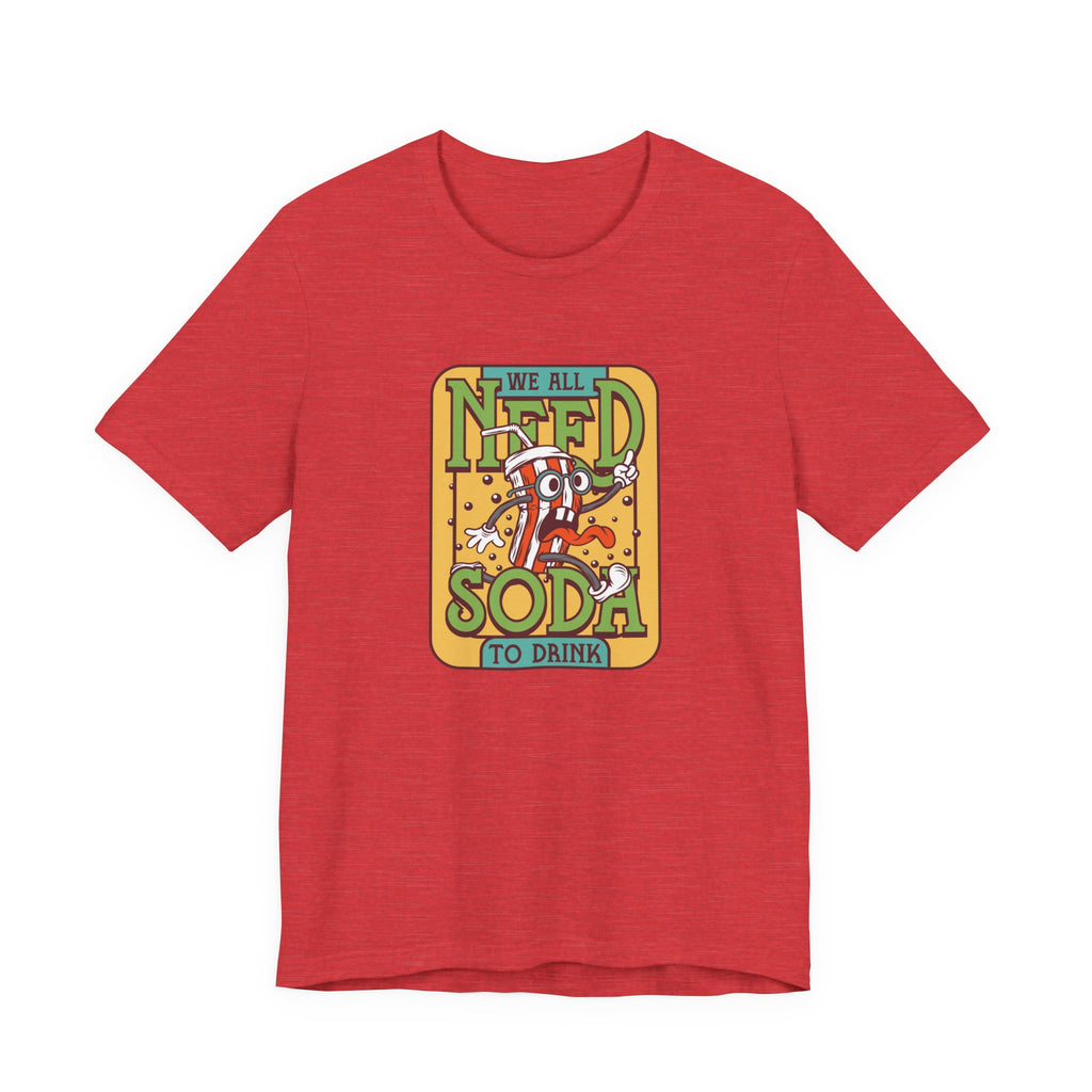 We All Need a Soda to Drink | Tee