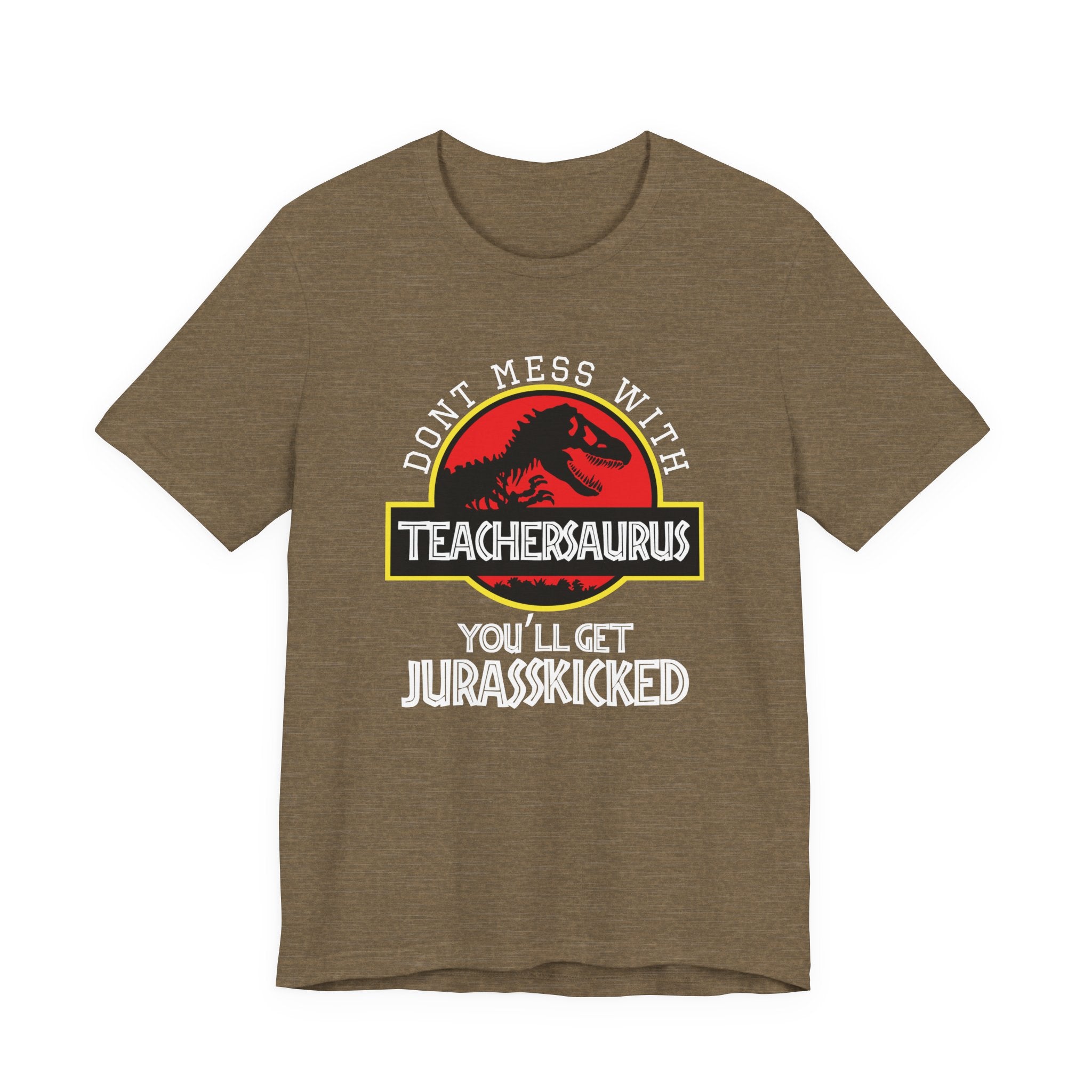 Don't Mess With Teacher, You'll Get Jurasskicked | Tee