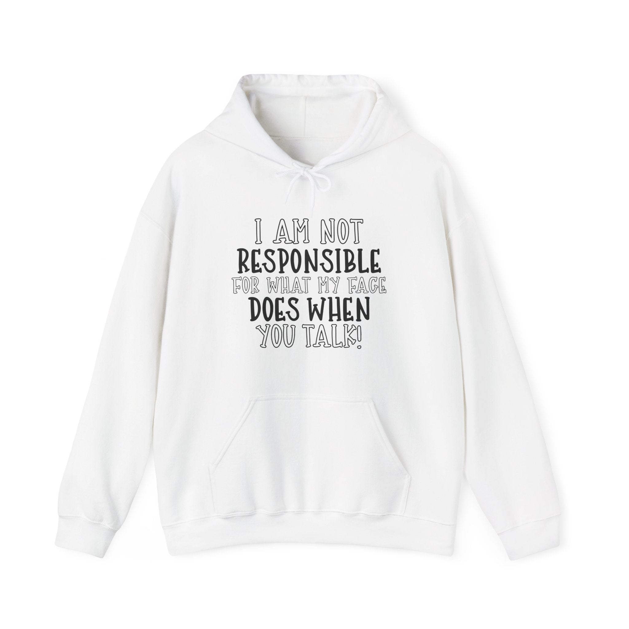 I Am Not Responsible for What My Face Does When You Talk | Hoodie