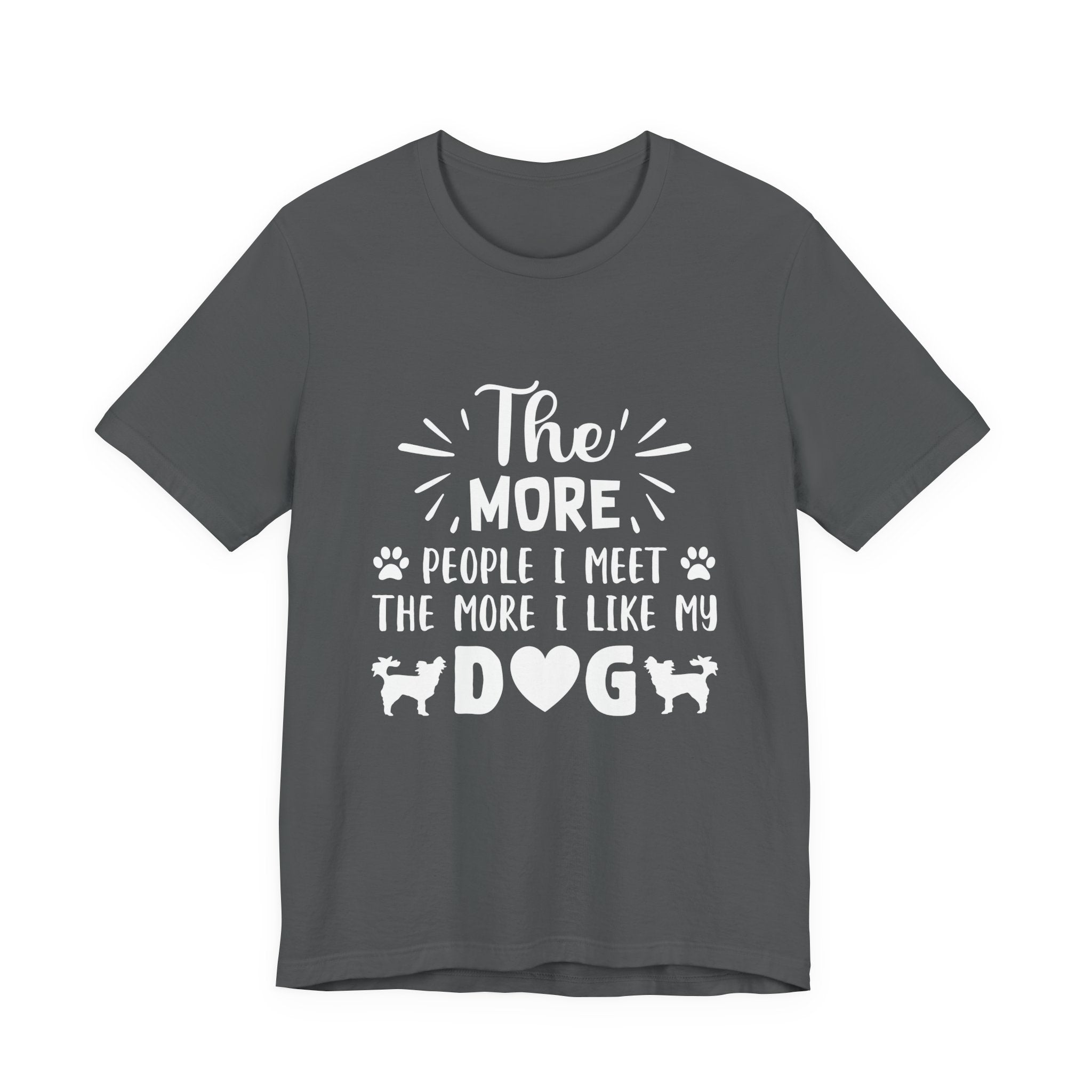 The More People I Meet, the More I Like My Dog | Tee