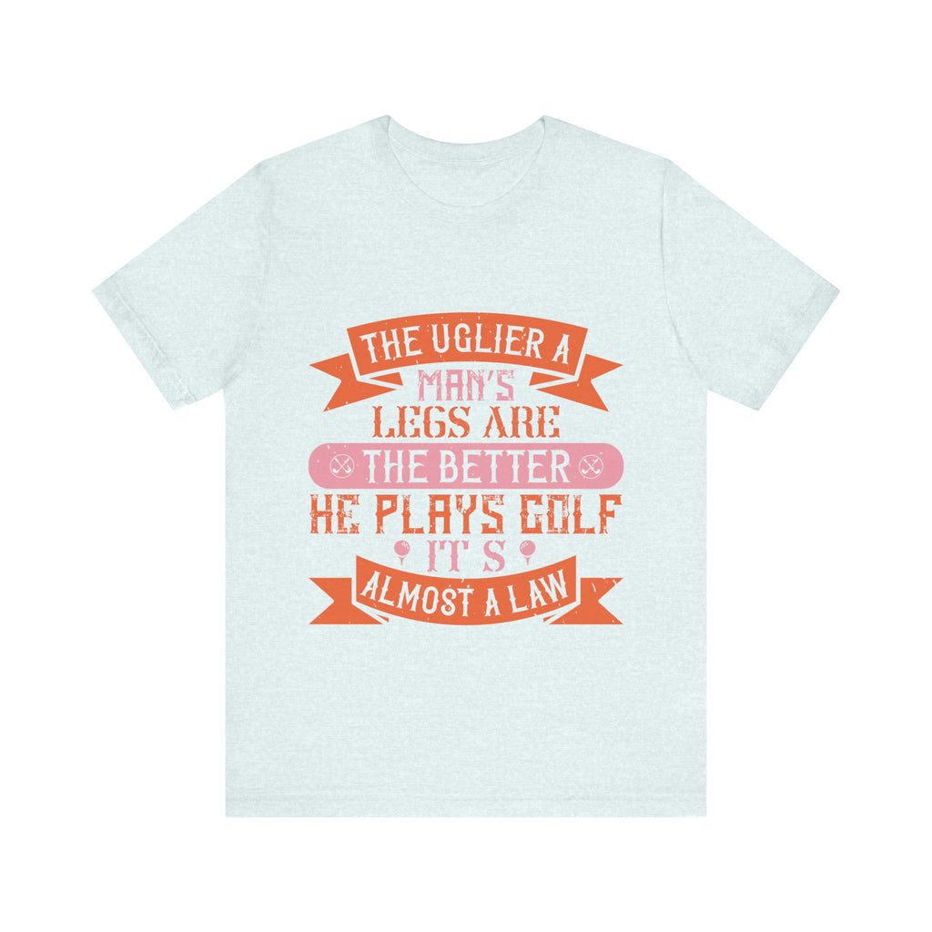The Uglier a Man's Legs Are, the Better He Plays Golf. It's Almost a Law | Tee