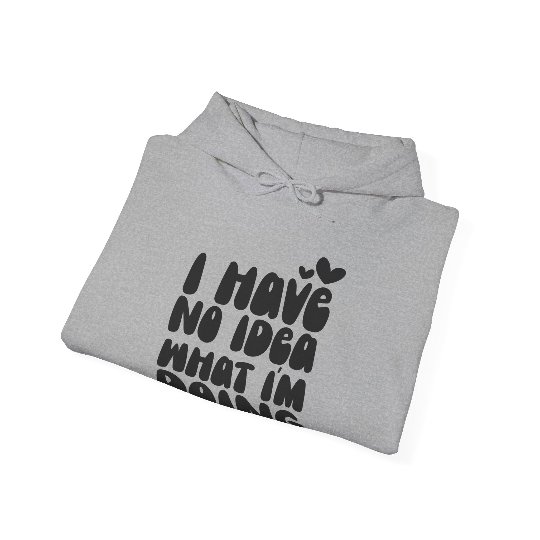 I Have No Idea What I Am Doing | Hoodie