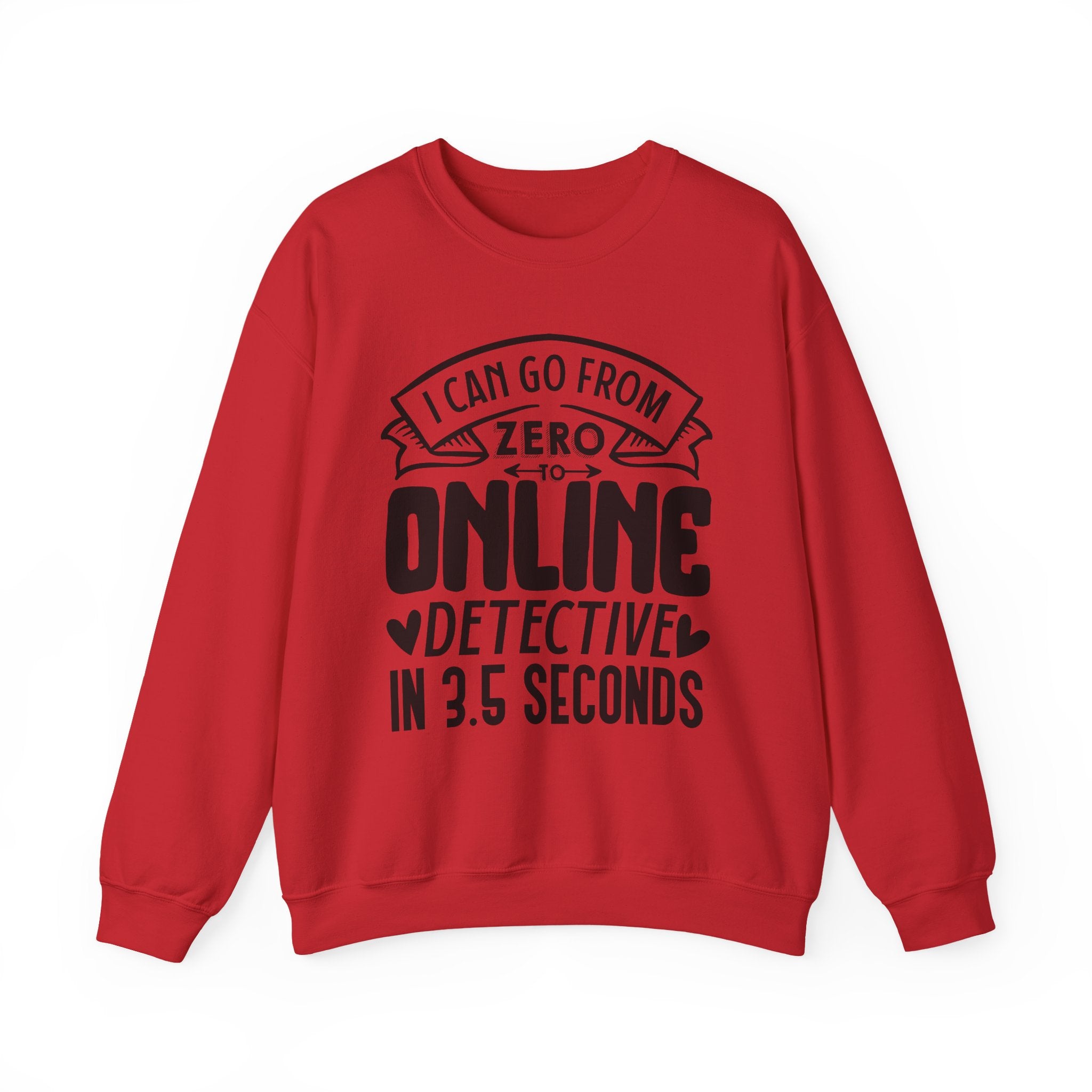 I Can Go From Zero to Online Detective in 3.5 Seconds | Crewneck Sweatshirt