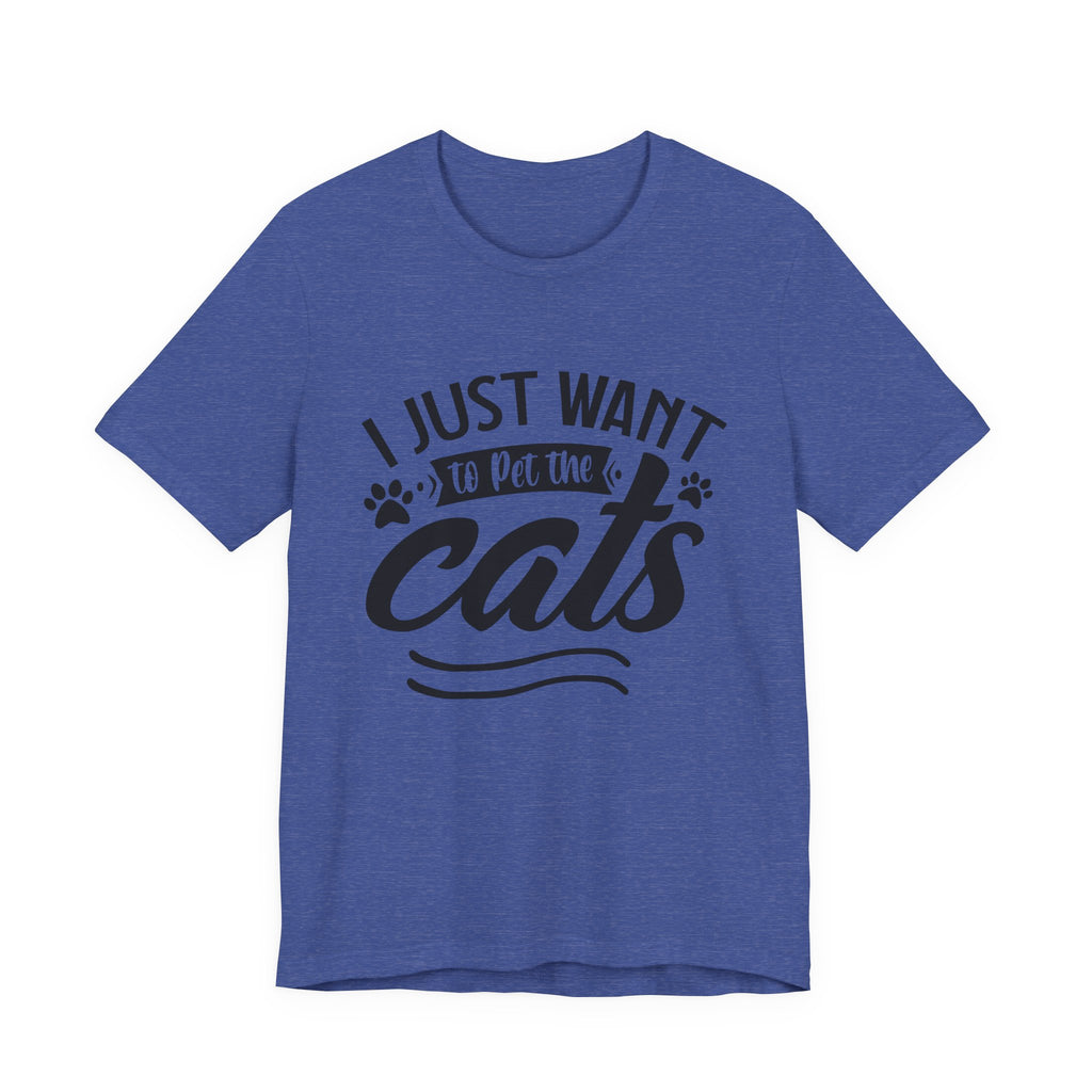 I Just Want to Pet the Cats | Tee