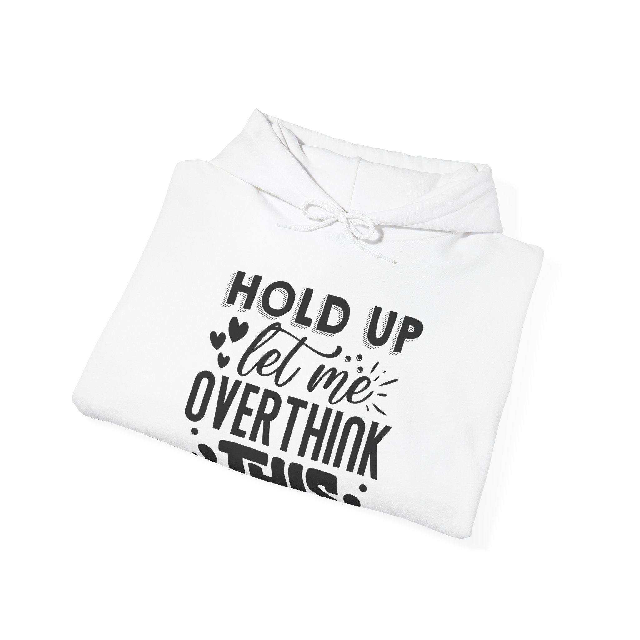 Hold Up, Let Me Overthink This | Hoodie