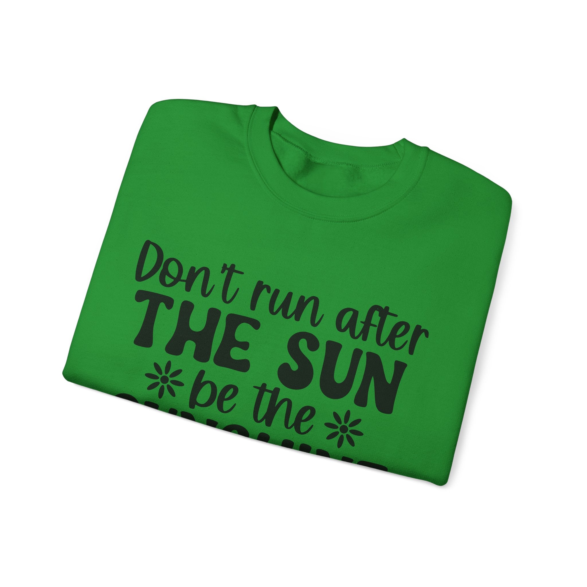 Don't Run After the Sun, Be the Sunshine | Crewneck Sweatshirt