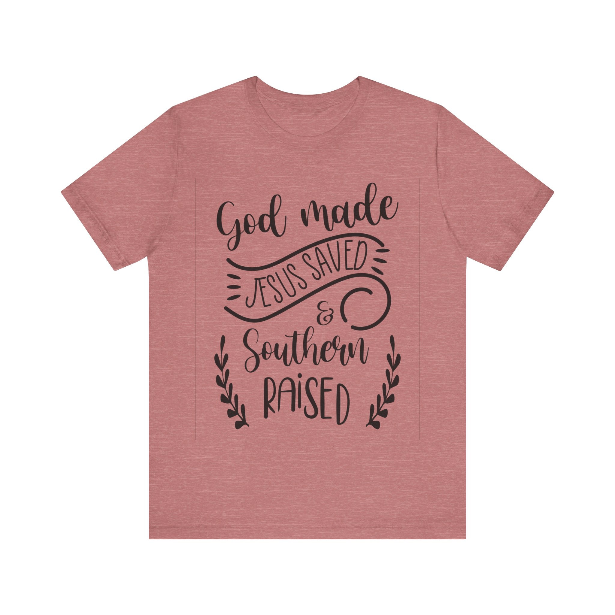 God Made, Jesus Saved, and Southern Raised | Tee