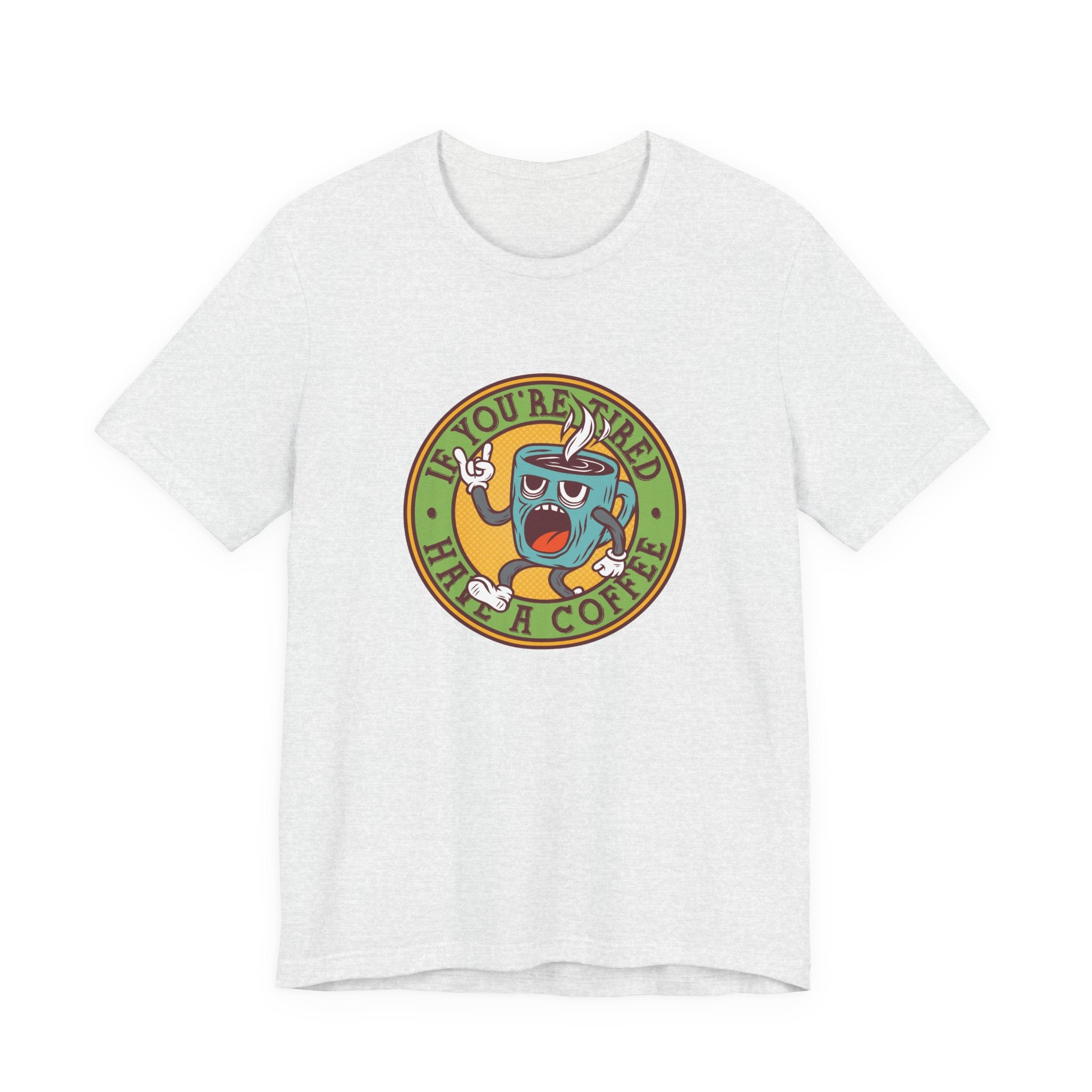 If You're Tired, Have a Coffee | Tee