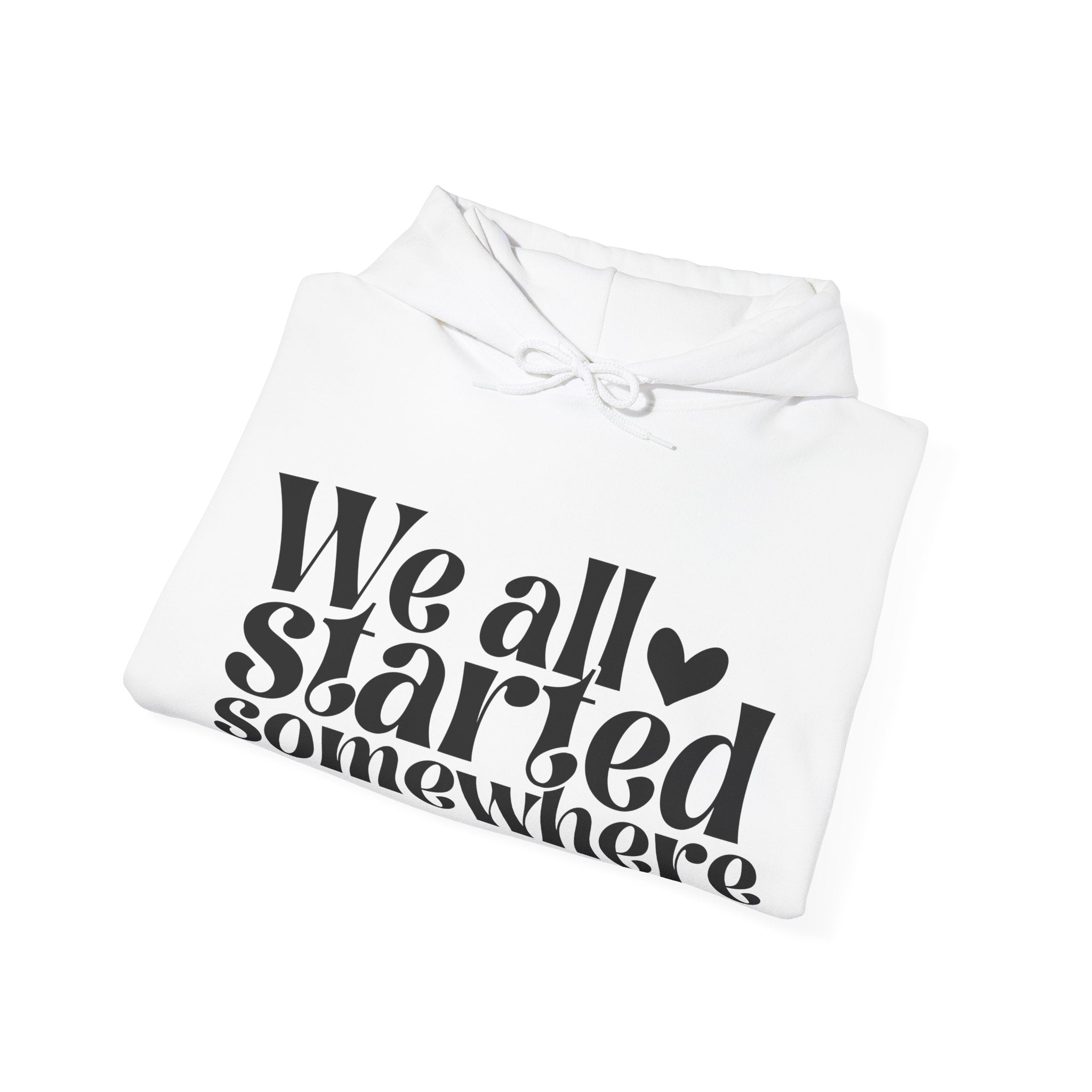 We All Started Somewhere | Hoodie