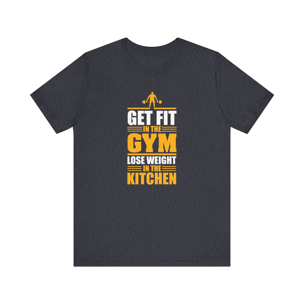 Get Fit in the Gym, Lose Weight in the Kitchen | Tee
