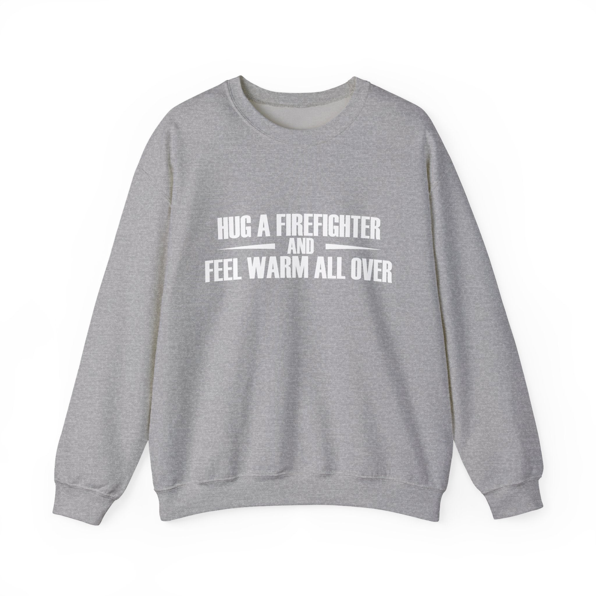 Hug a Firefighter and Feel Warm All Over | Crewneck Sweatshirt
