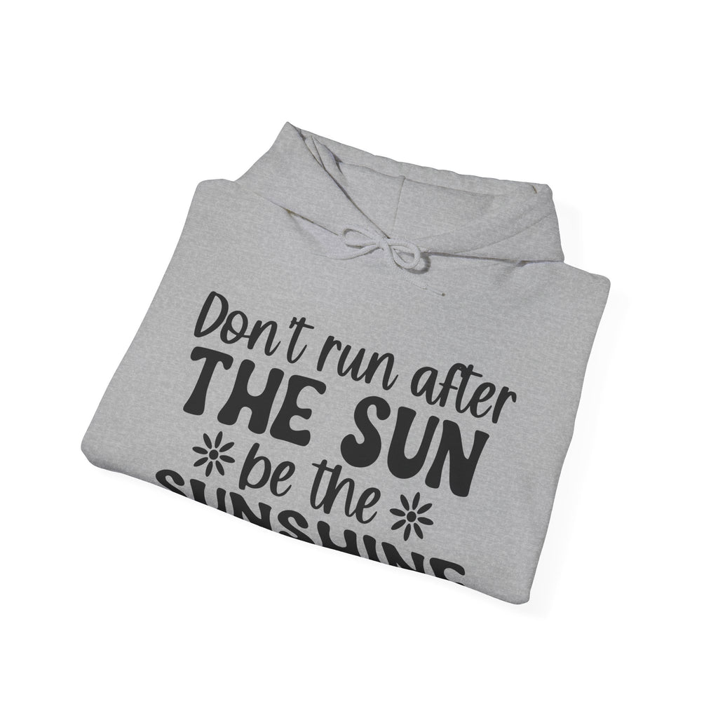 Don't Run After the Sun, Be the Sunshine | Hoodie