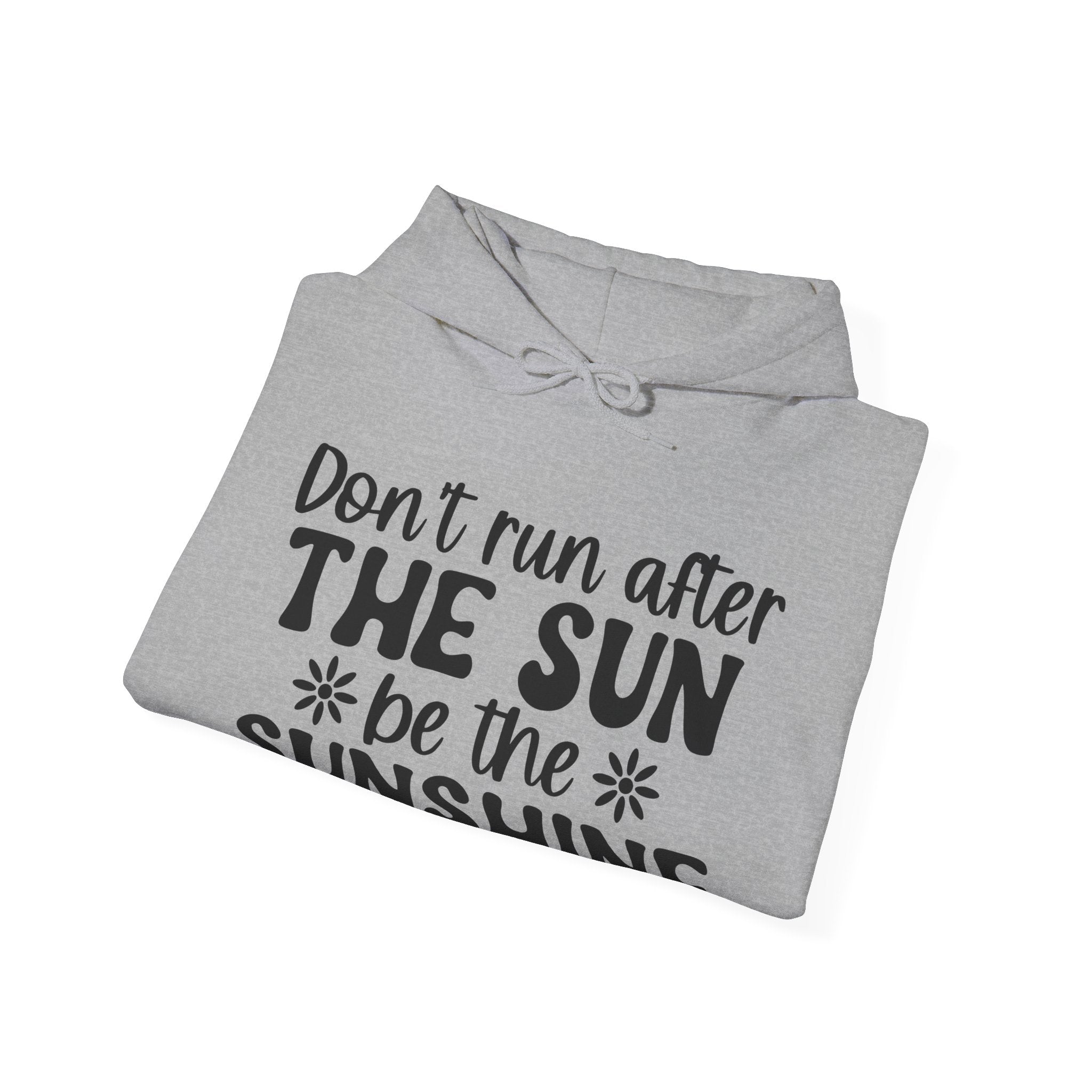 Don't Run After the Sun, Be the Sunshine | Hoodie