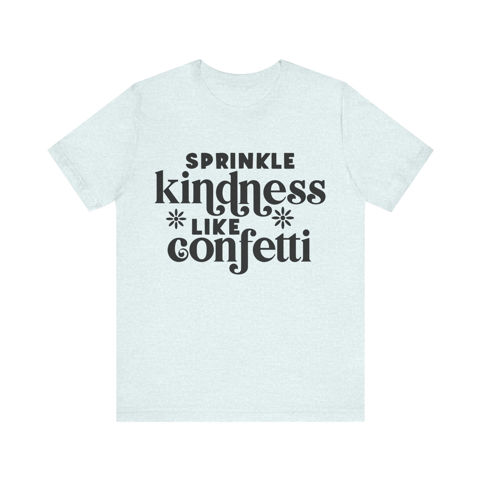 Sprinkle Kindness Like Confetti | Tee