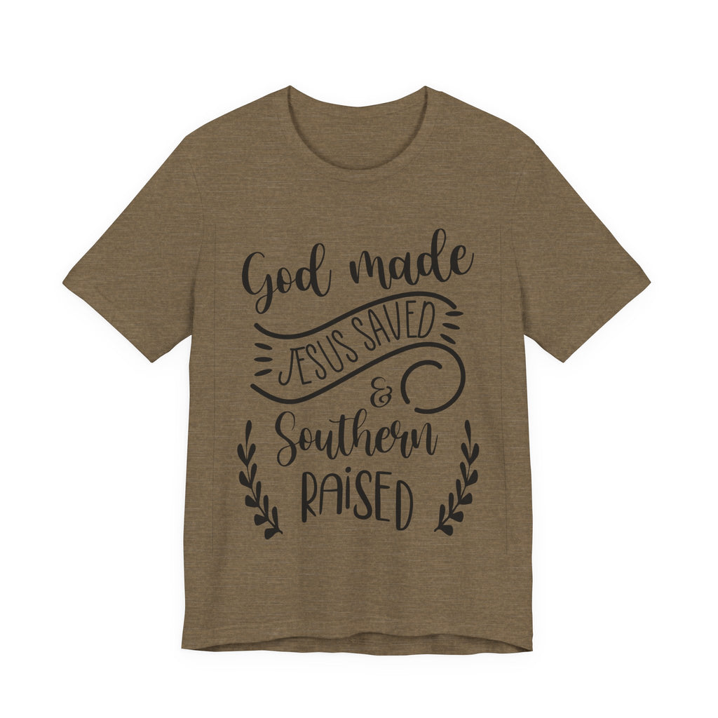 God Made, Jesus Saved, and Southern Raised | Tee