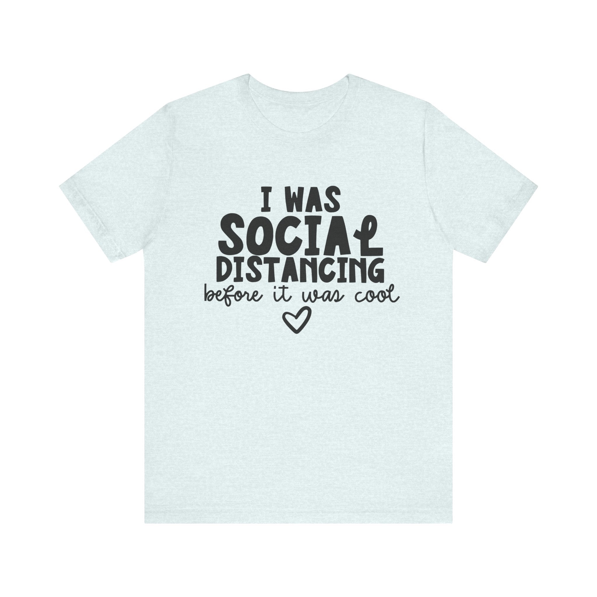 I Was Social Distancing Before It Was Cool | Tee