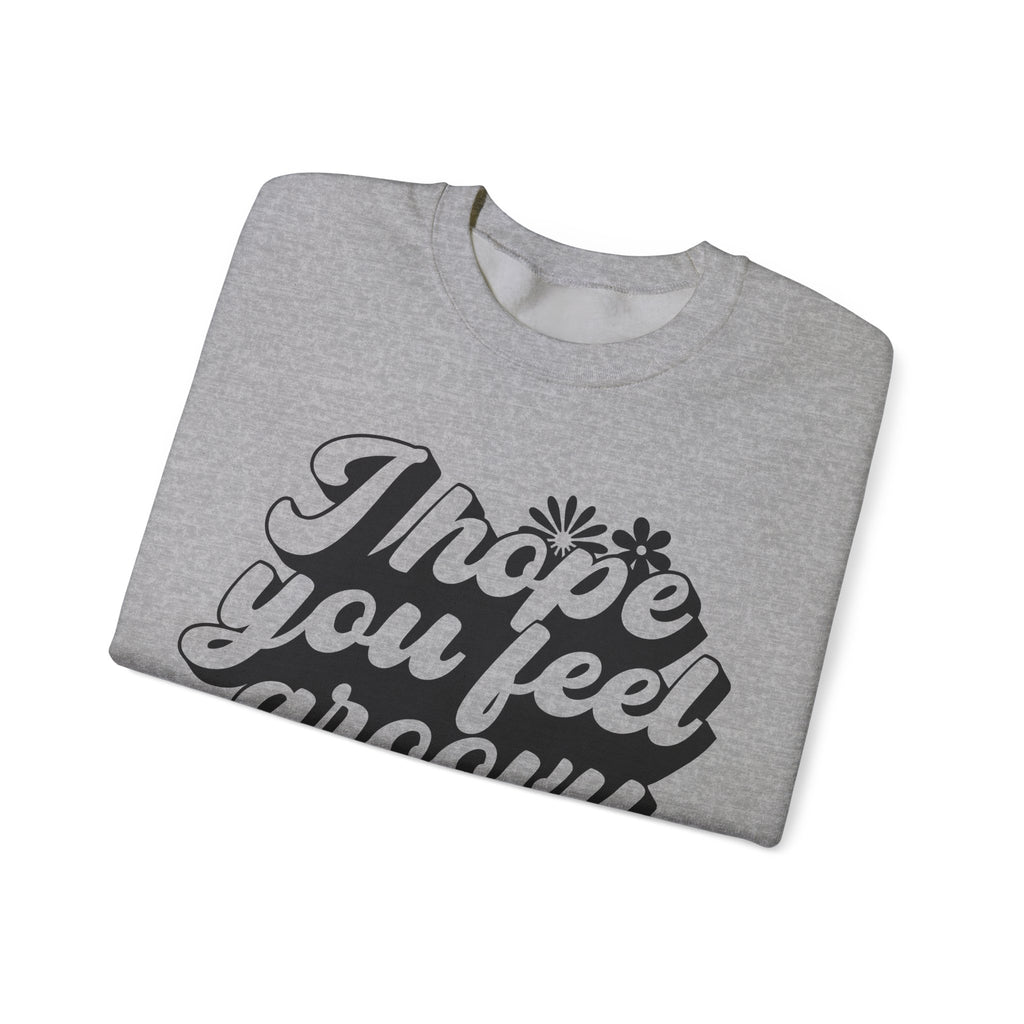 I Hope You Feel Groovy Today | Crewneck Sweatshirt