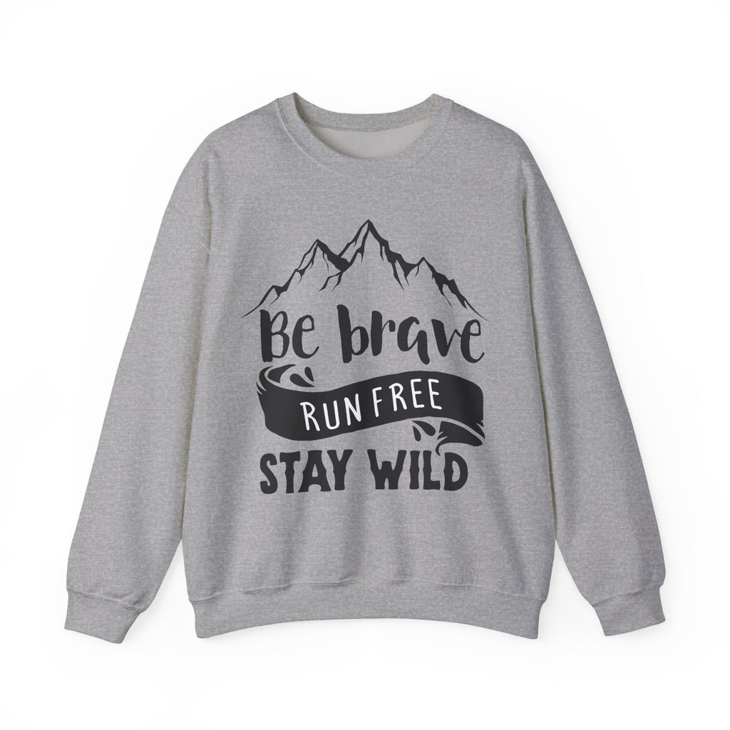 Be Brave, Run Free and Stay Wild | Crewneck Sweatshirt