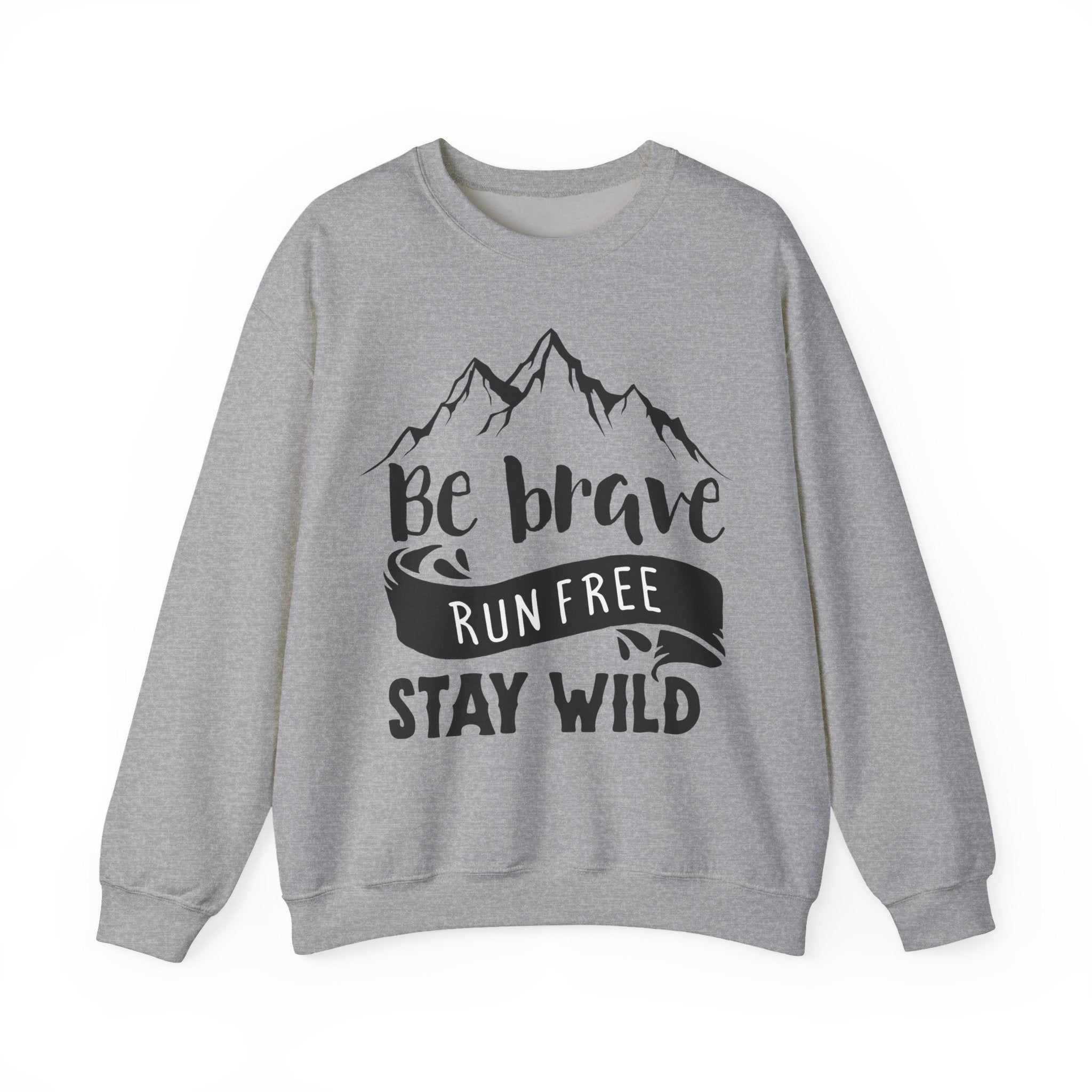 Be Brave, Run Free and Stay Wild | Crewneck Sweatshirt