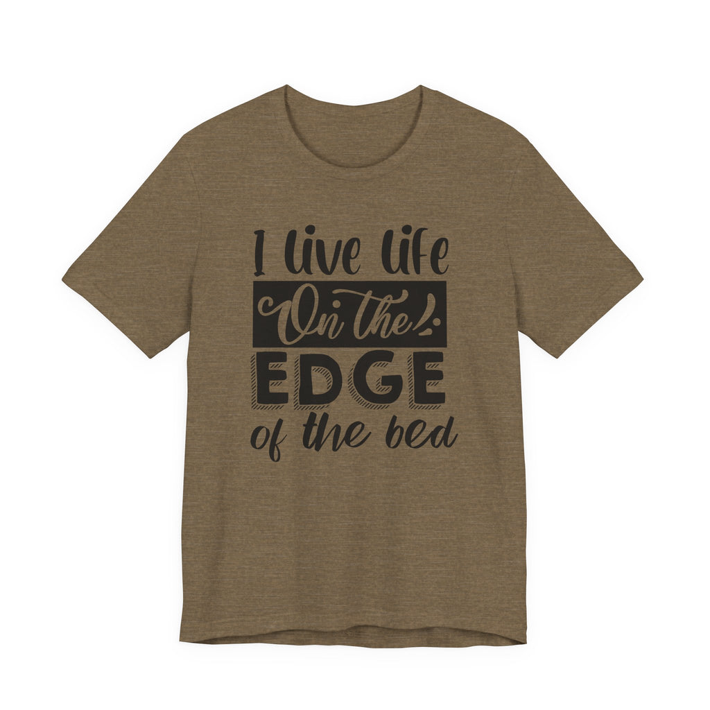 I Live Life on the Edge of the Bed | Tee