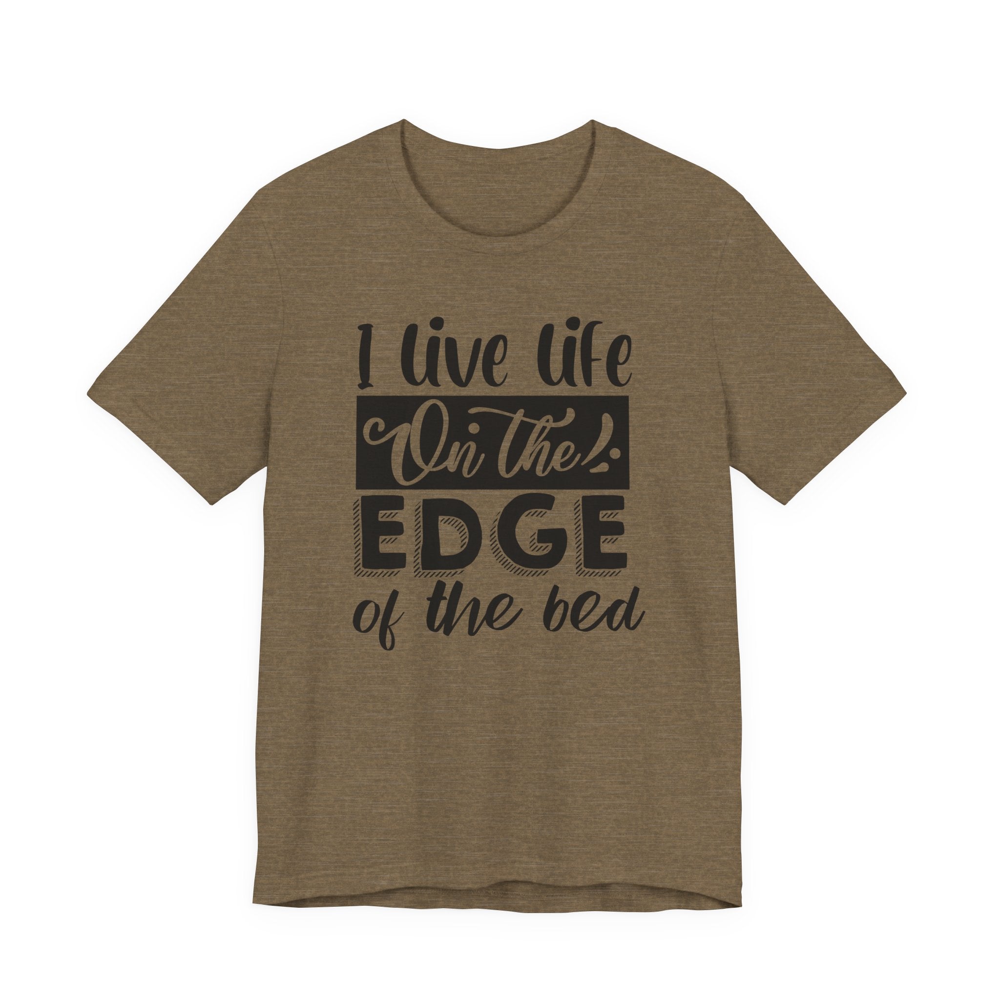 I Live Life on the Edge of the Bed | Tee