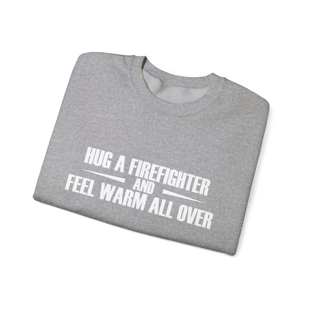 Hug a Firefighter and Feel Warm All Over | Crewneck Sweatshirt