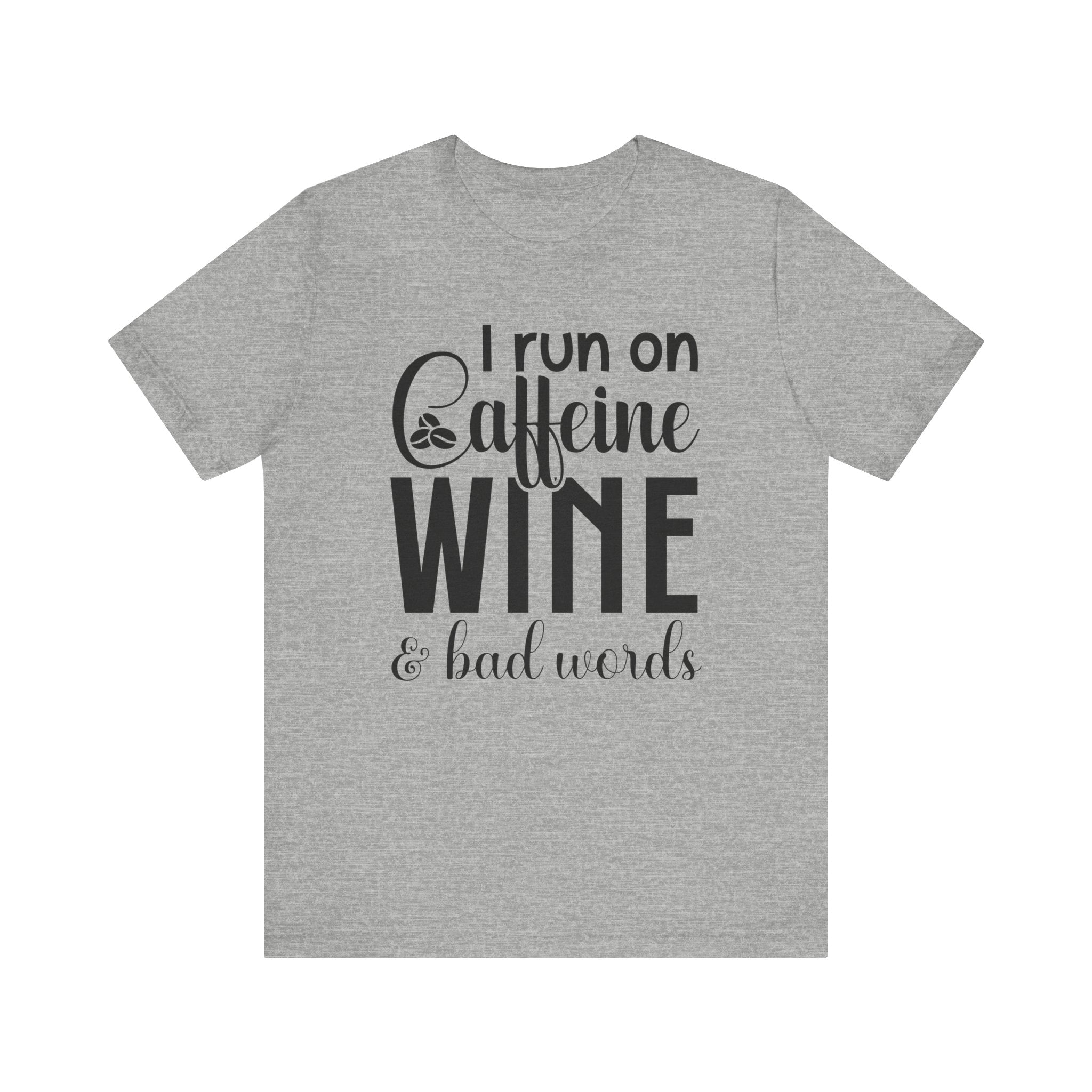 I Run on Caffeine, Wine & Bad Words | Tee