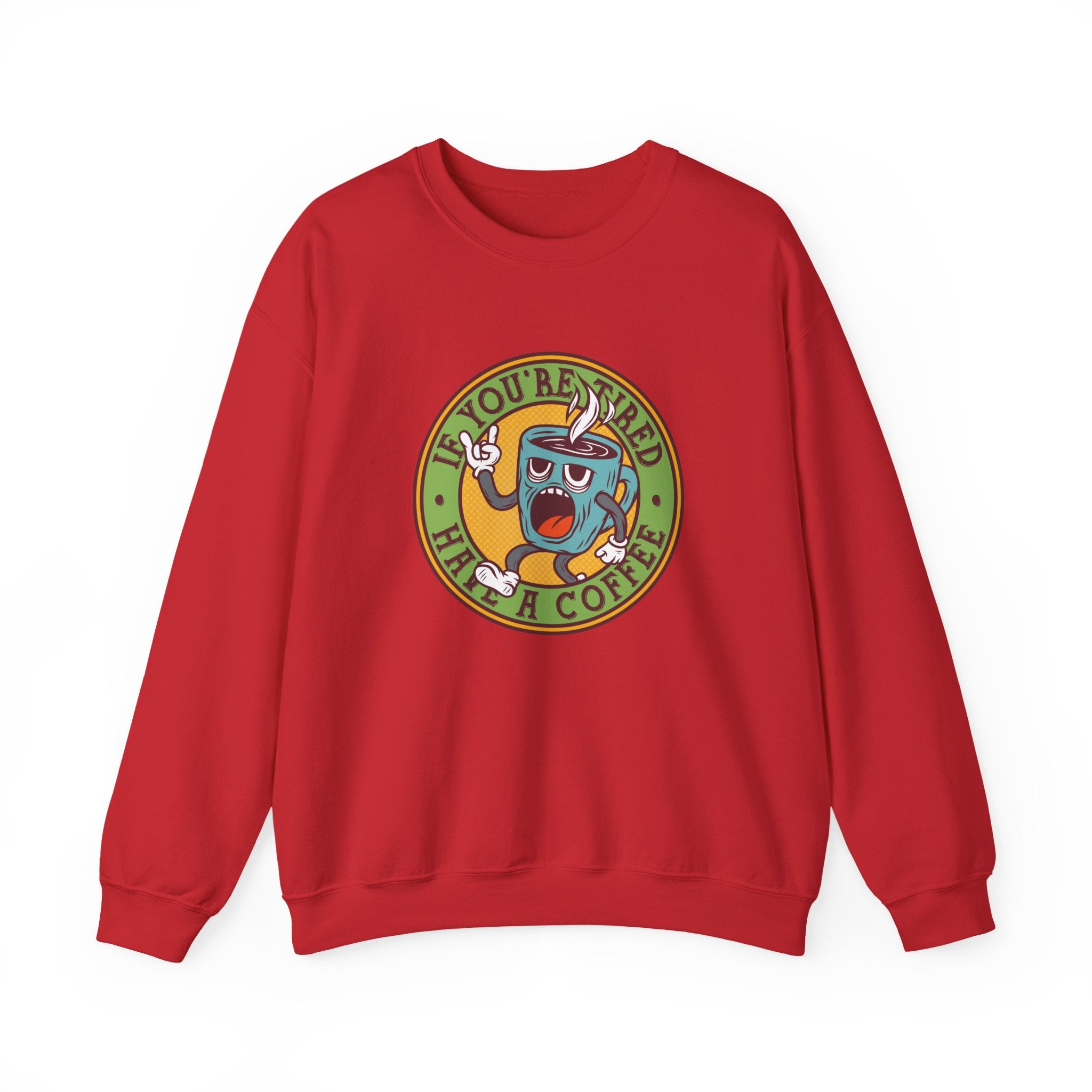 If You're Tired, Have a Coffee | Crewneck Sweatshirt