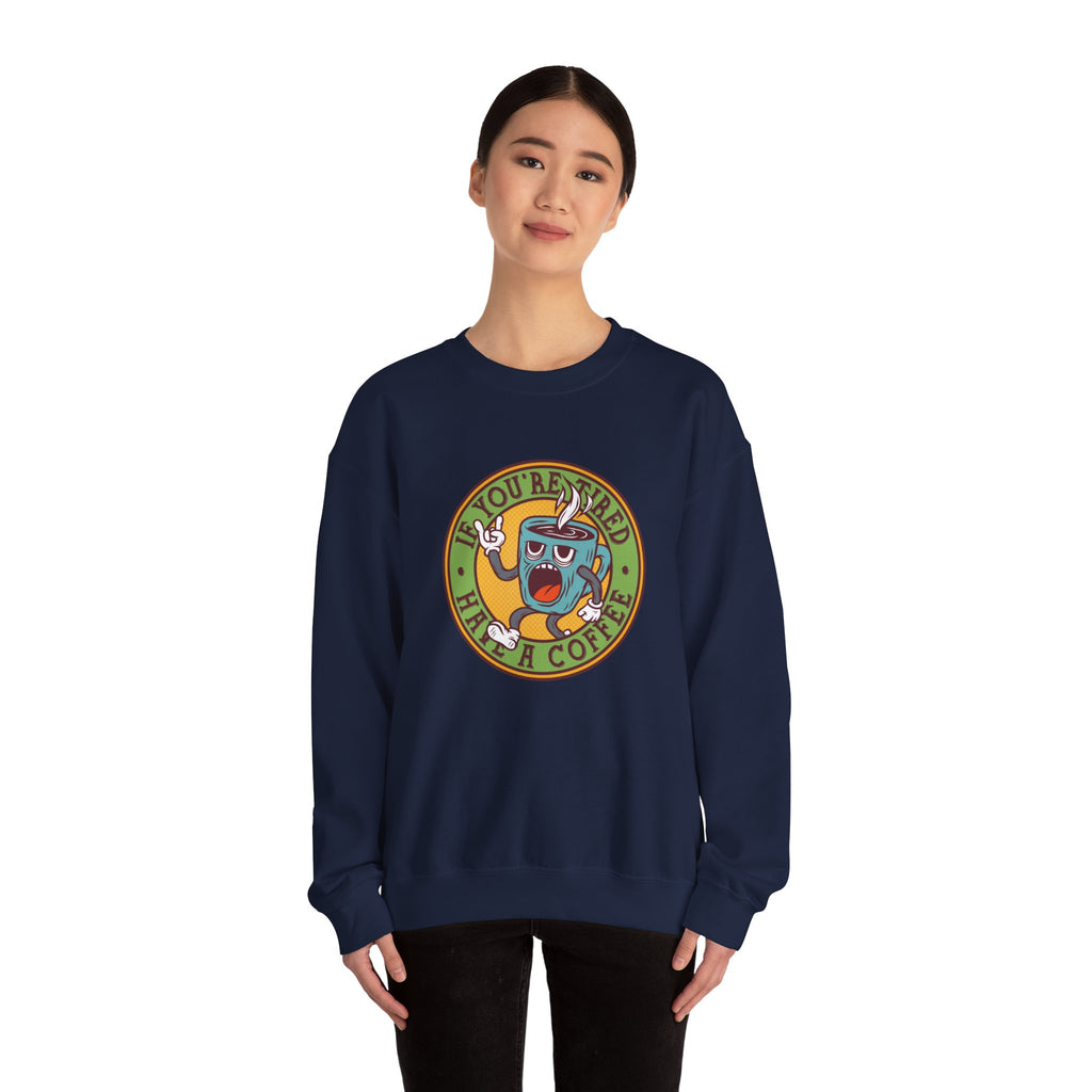 If You're Tired, Have a Coffee | Crewneck Sweatshirt