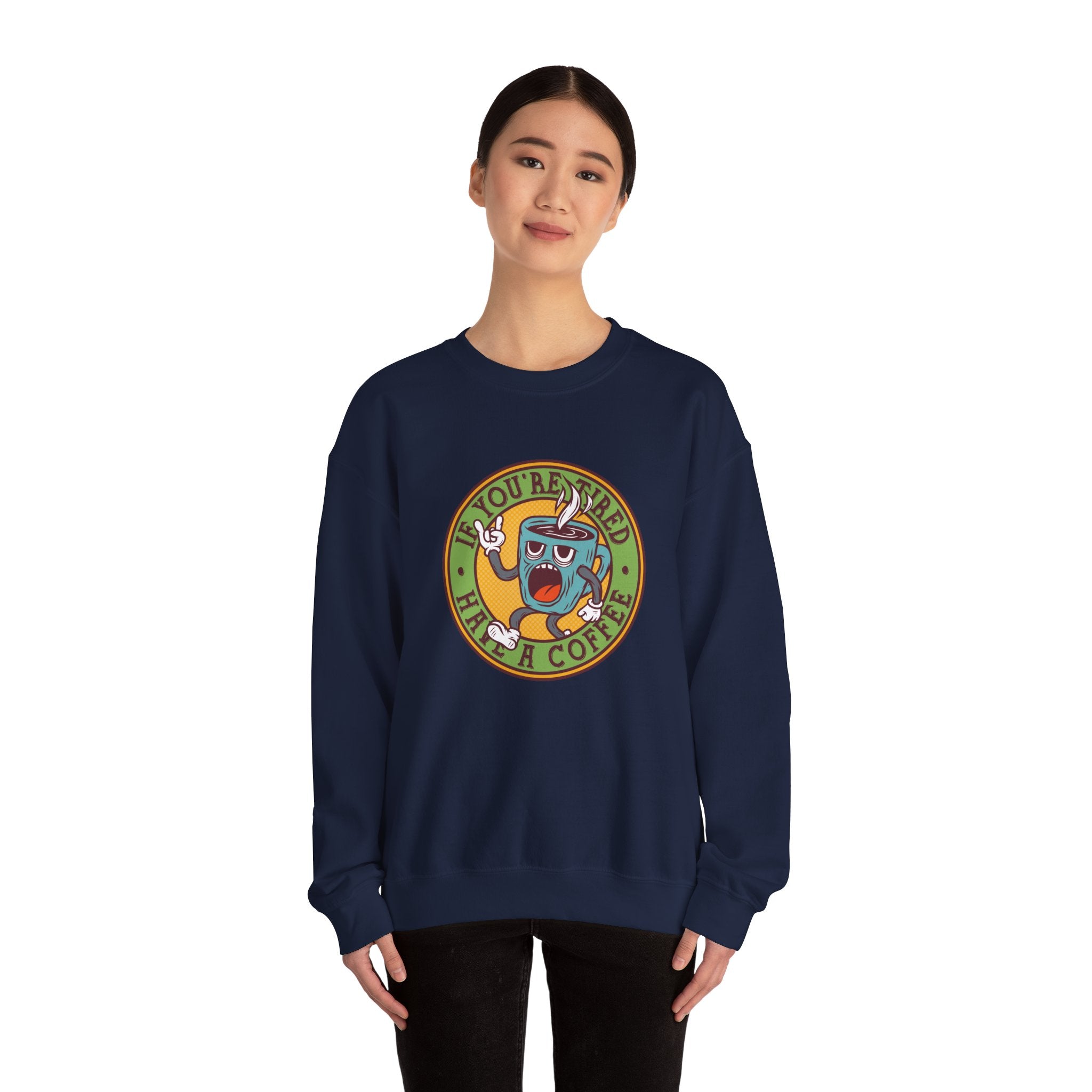 If You're Tired, Have a Coffee | Crewneck Sweatshirt