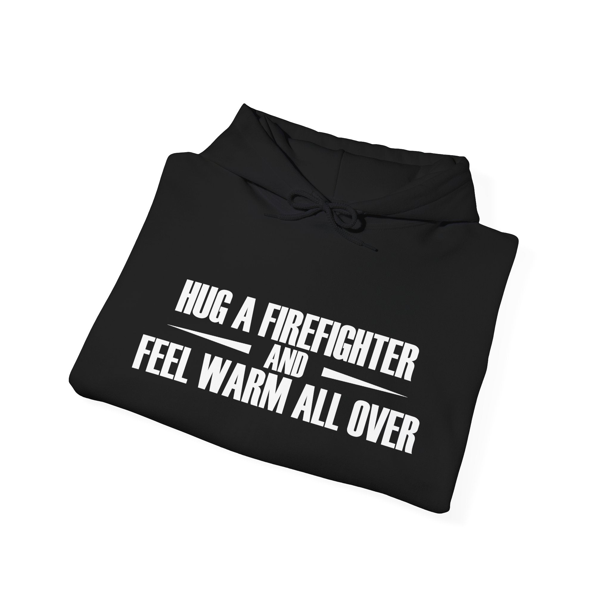 Hug a Firefighter and Feel Warm All Over | Hoodie