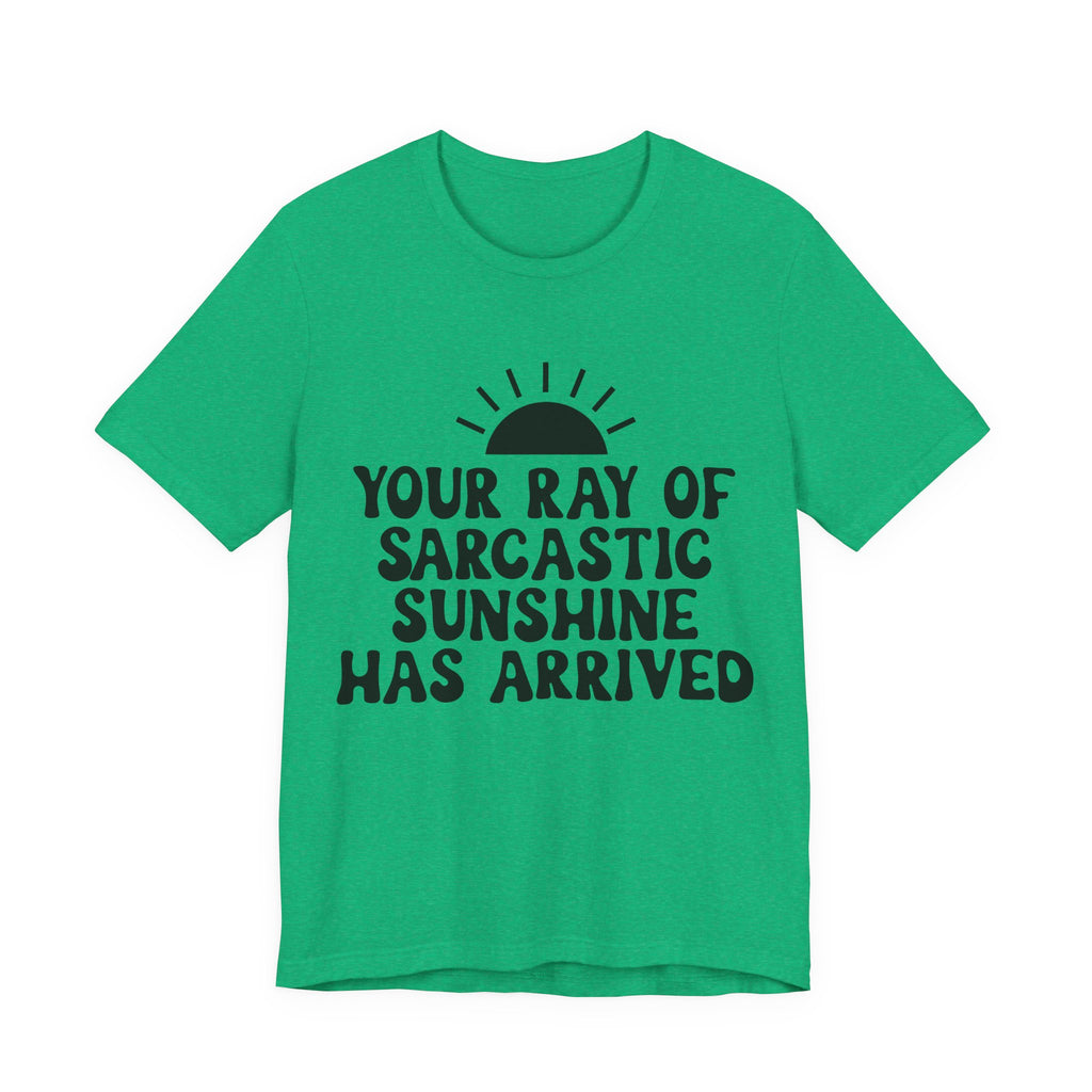 Your Ray of Sarcastic Sunshine Has Arrived | Tee