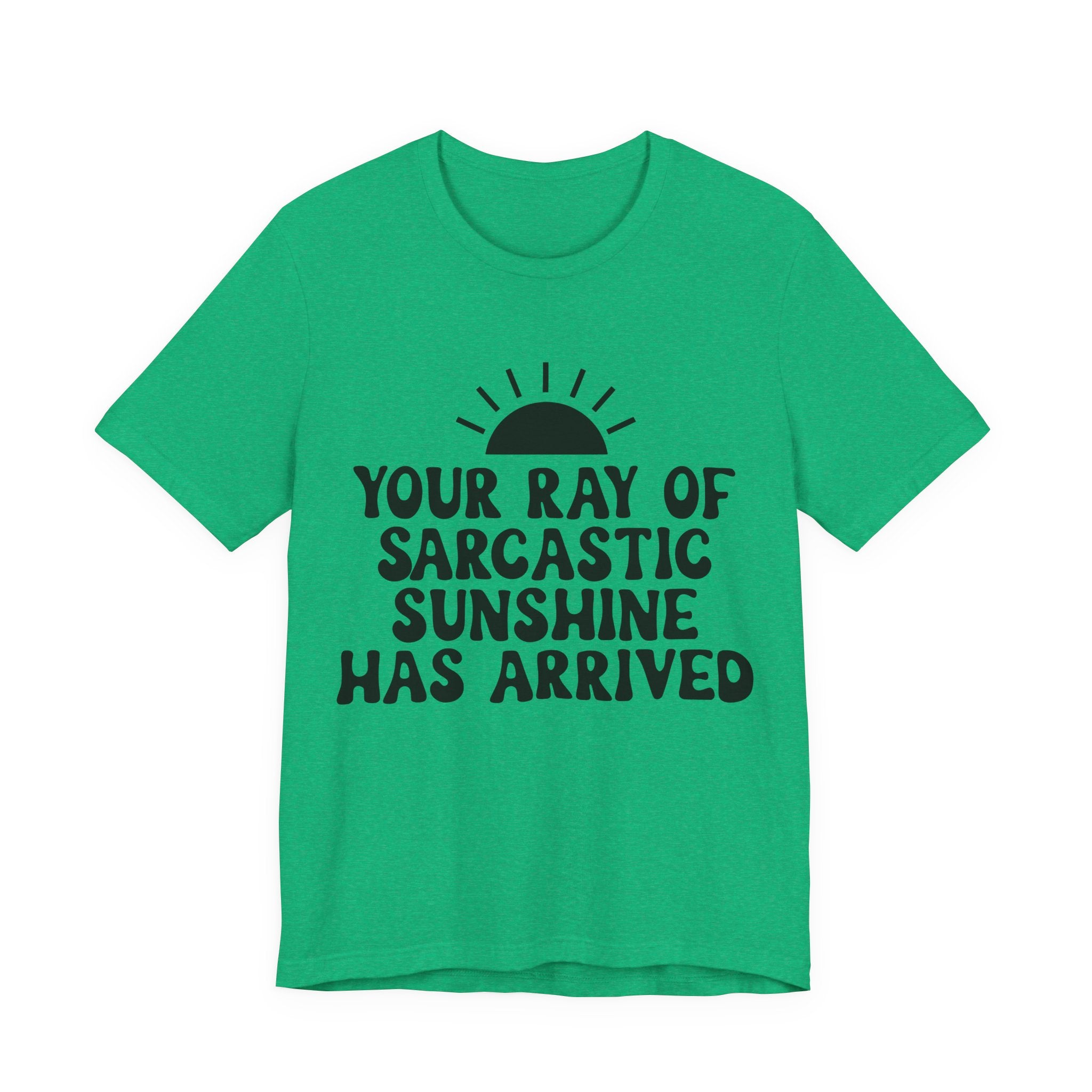 Your Ray of Sarcastic Sunshine Has Arrived | Tee