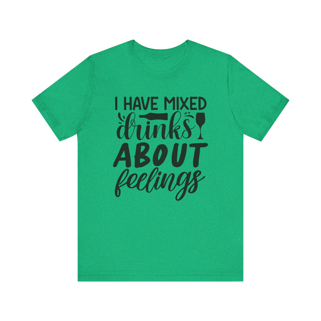 I Have Mixed Drinks About Feelings | Tee