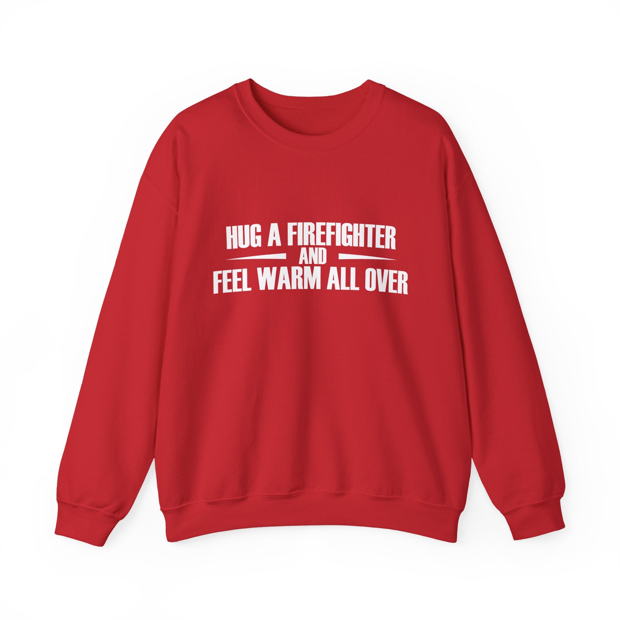 Hug a Firefighter and Feel Warm All Over | Crewneck Sweatshirt