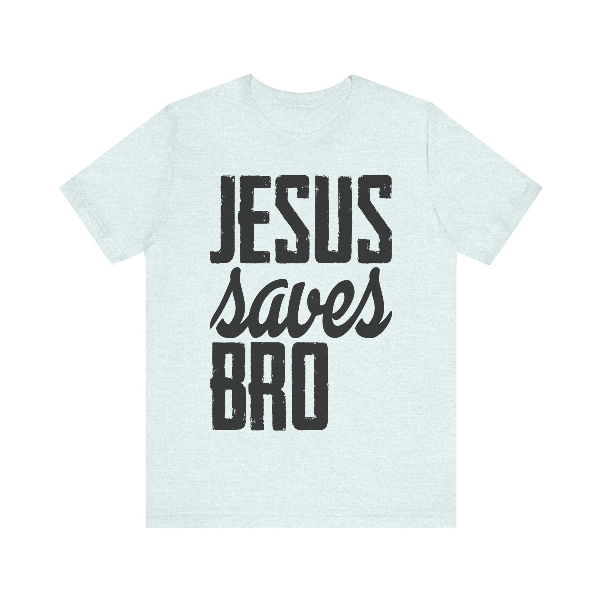Jesus Saves, Bro | Tee