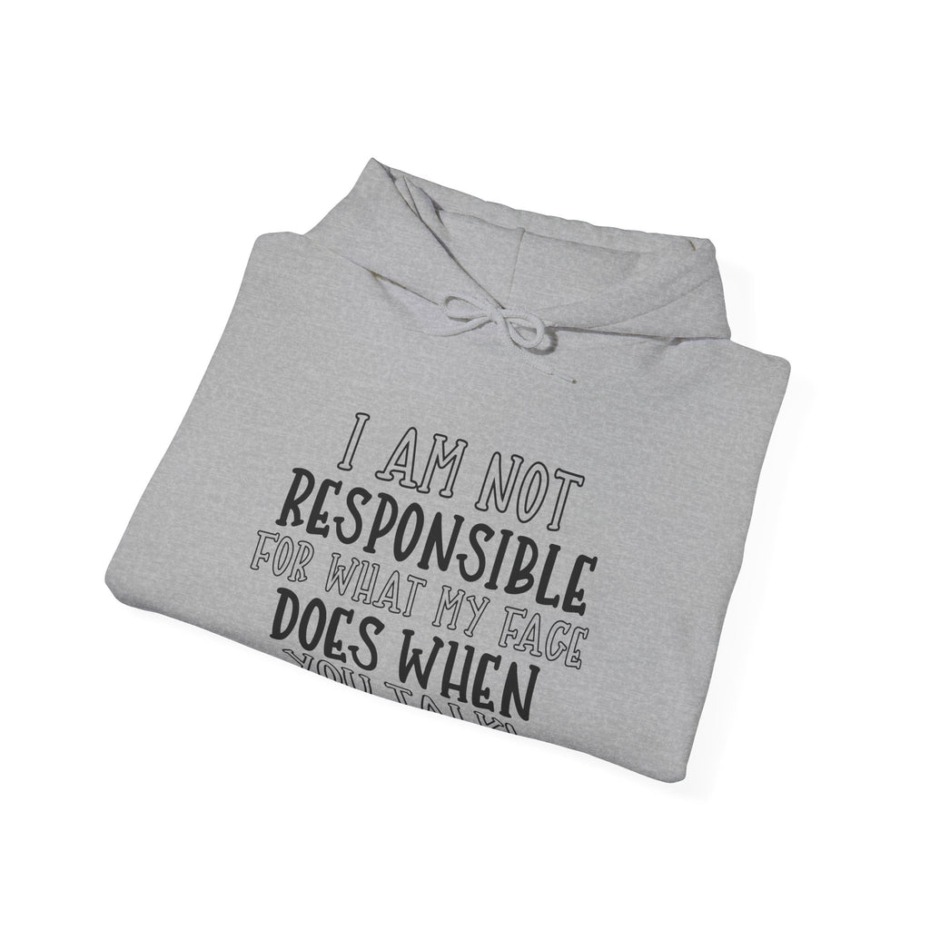 I Am Not Responsible for What My Face Does When You Talk | Hoodie