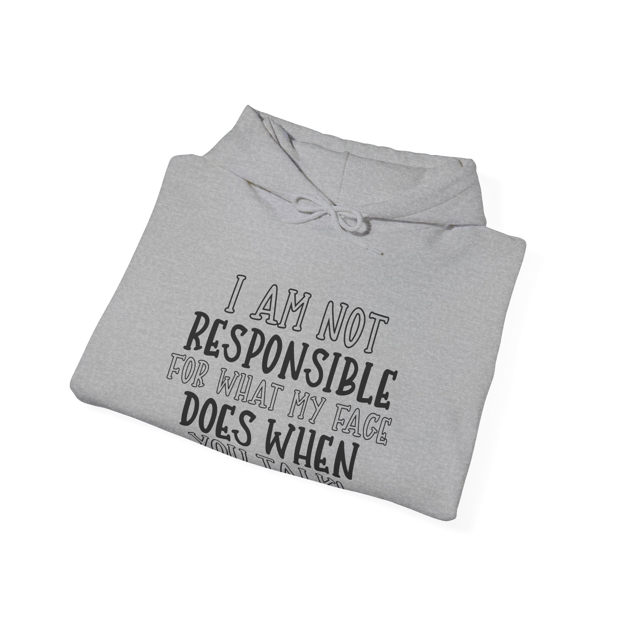 I Am Not Responsible for What My Face Does When You Talk | Hoodie