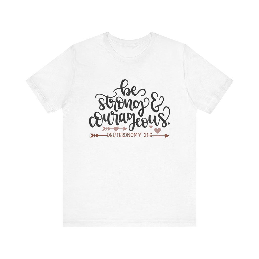 Be Strong and Courageous - Deuteronomy 31:6 | Tee